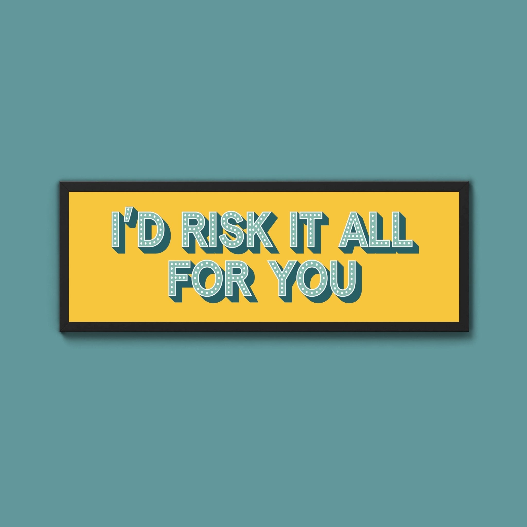 Id Risk It All For You Framed Print (New Style) - Above The Door