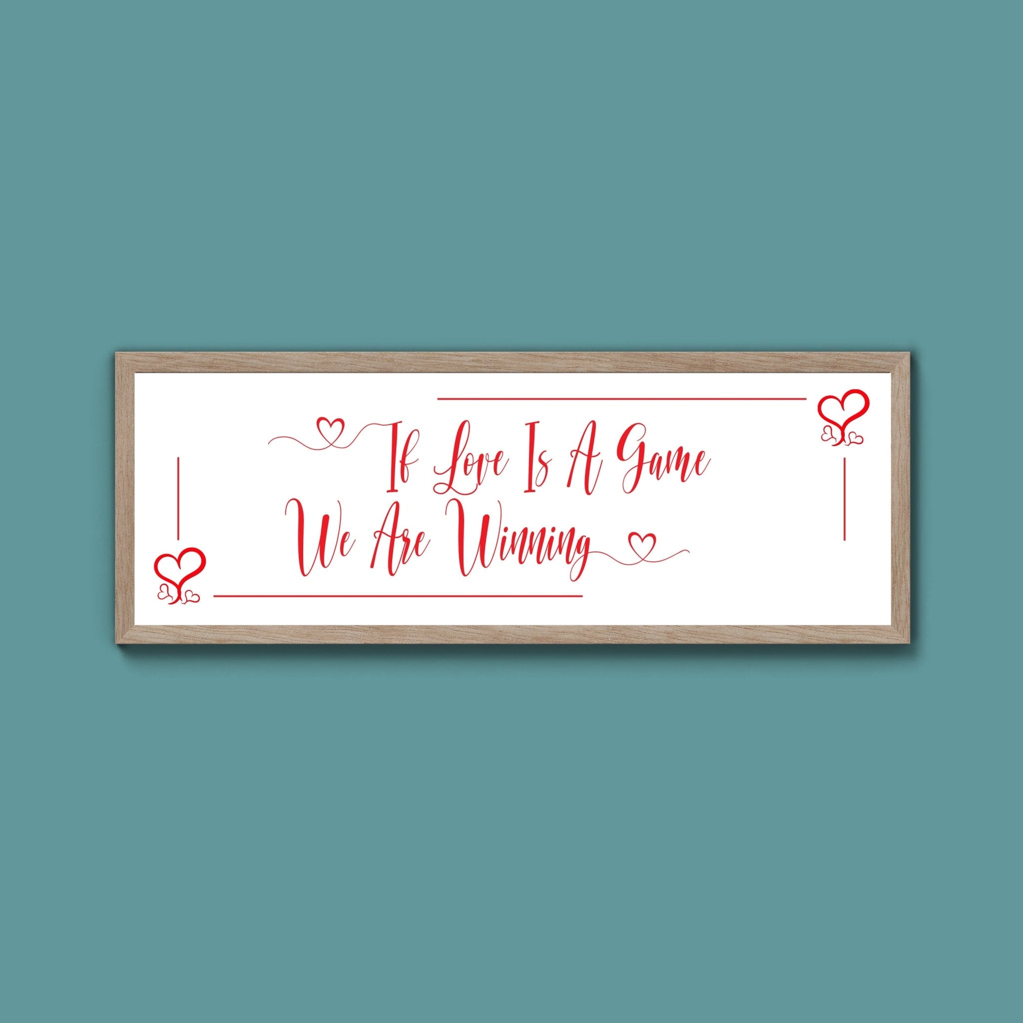 If Love Is A Game We Are Winning Framed Print (New Style) - Above The Door