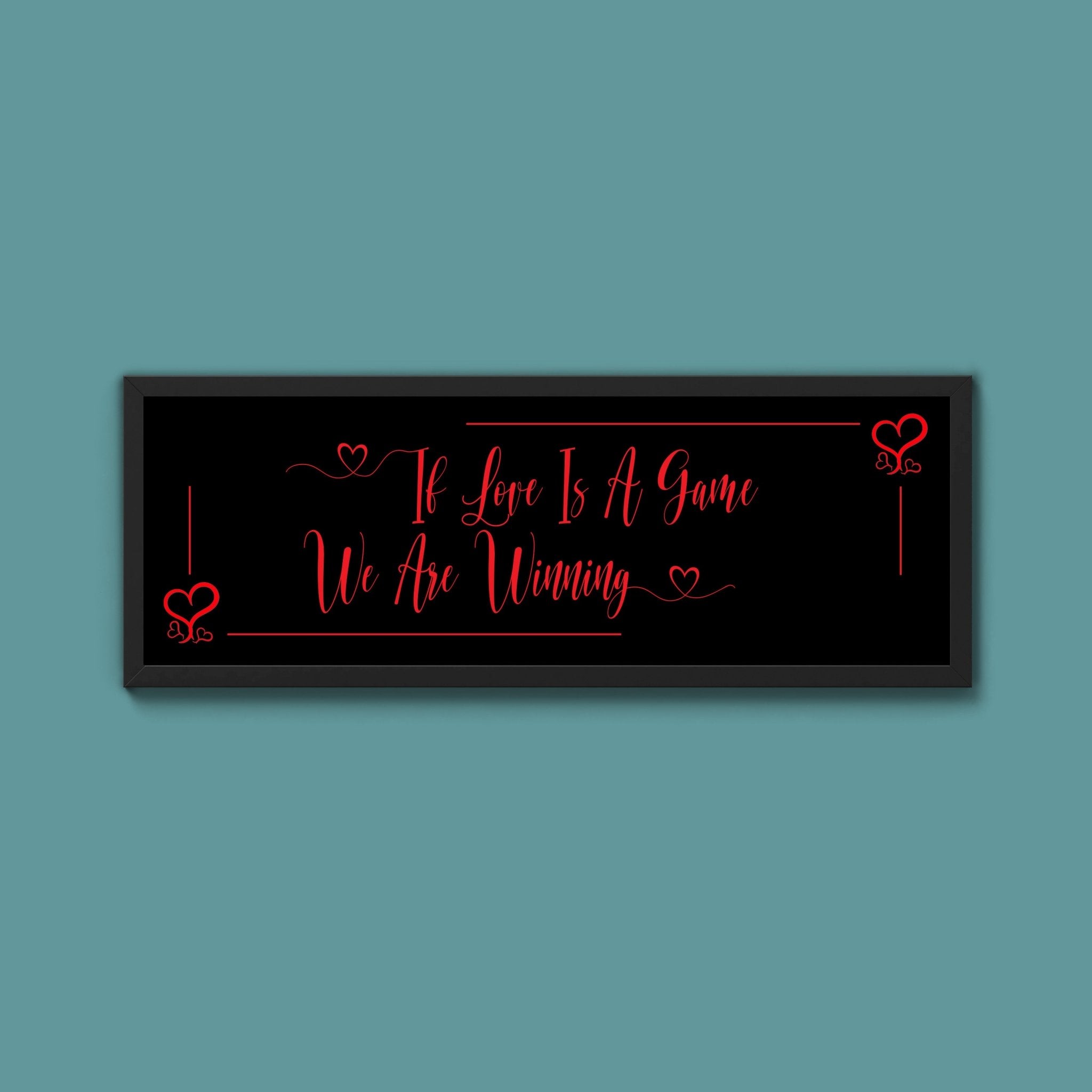 If Love Is A Game We Are Winning Framed Print (New Style) - Above The Door