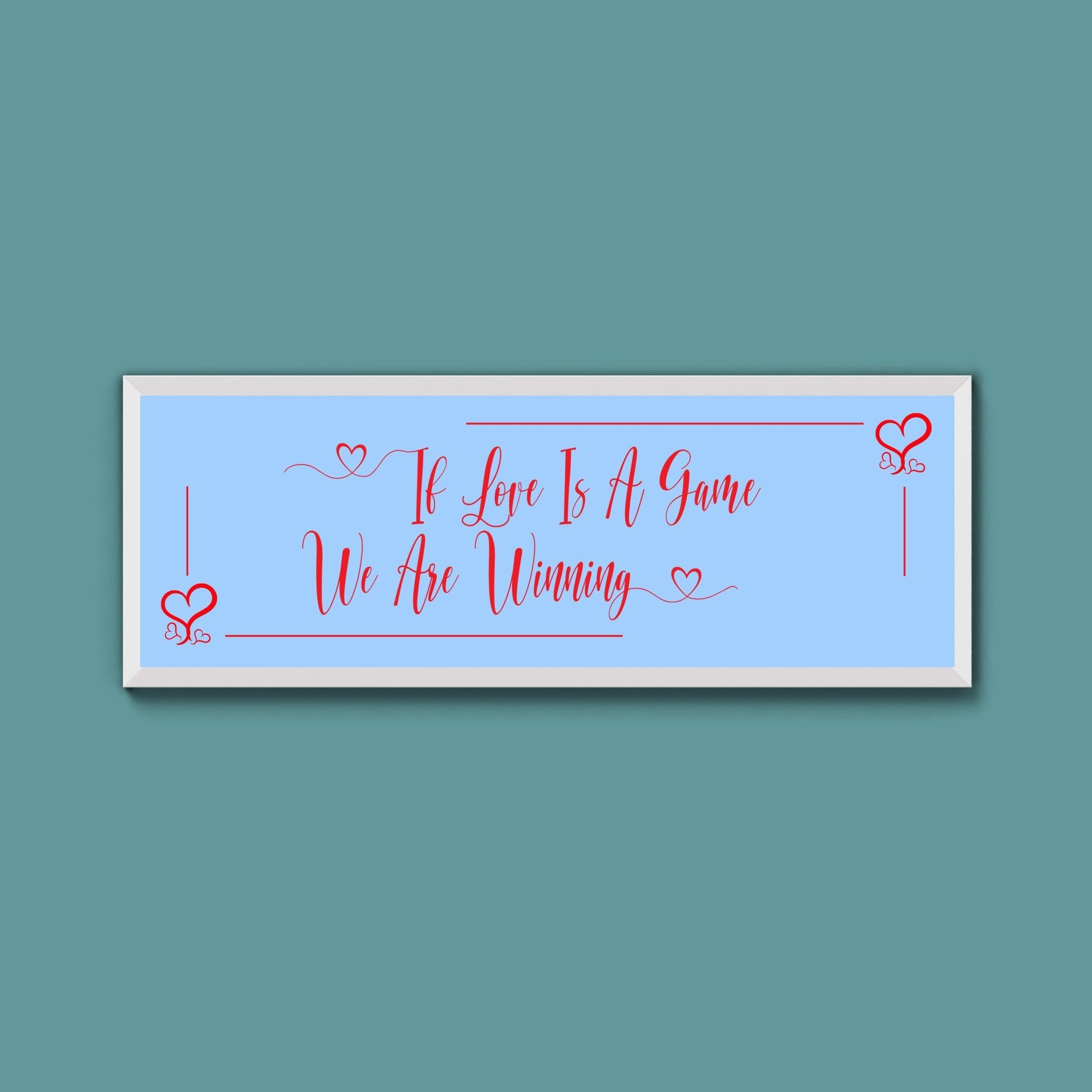 If Love Is A Game We Are Winning Framed Print (New Style) - Above The Door