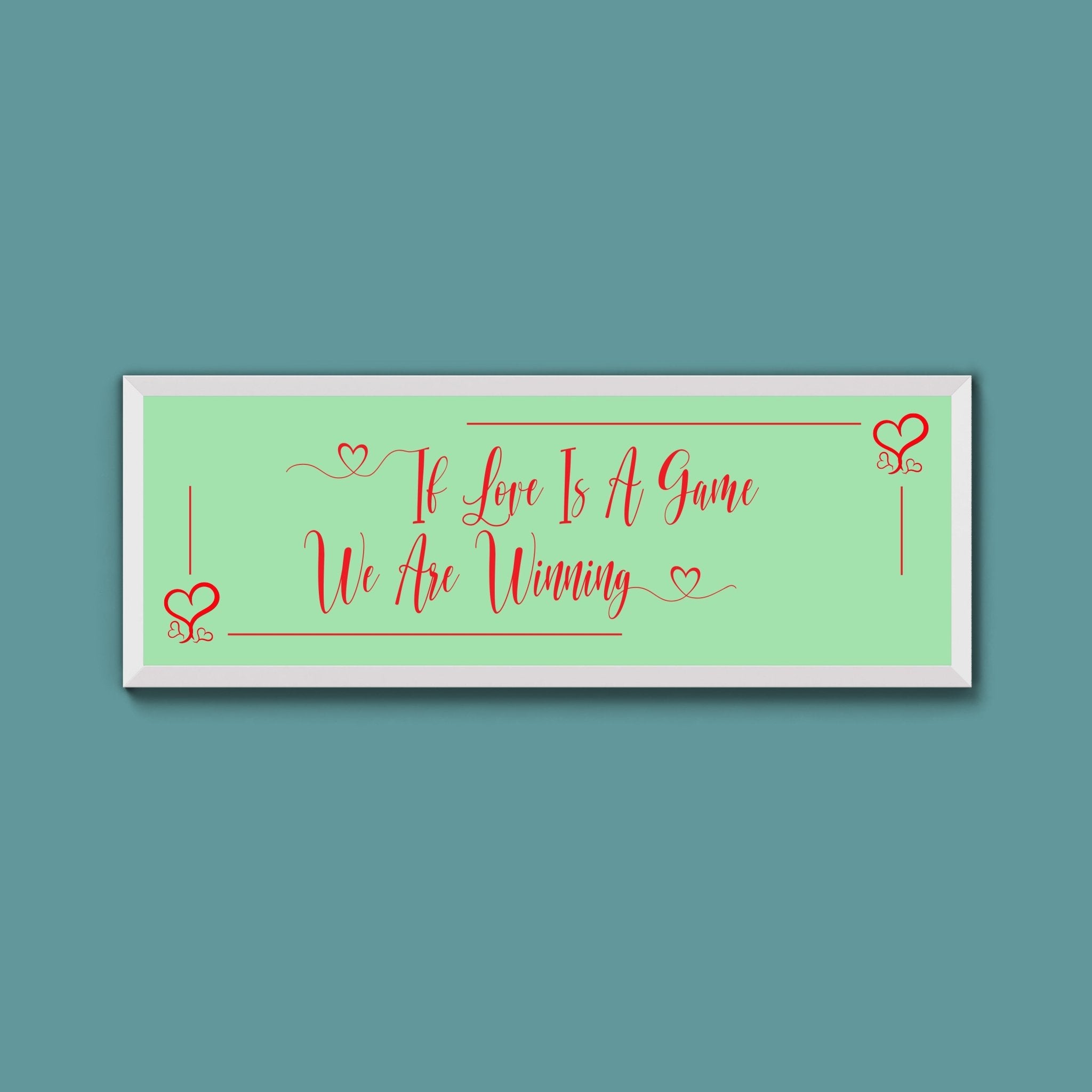 If Love Is A Game We Are Winning Framed Print (New Style) - Above The Door