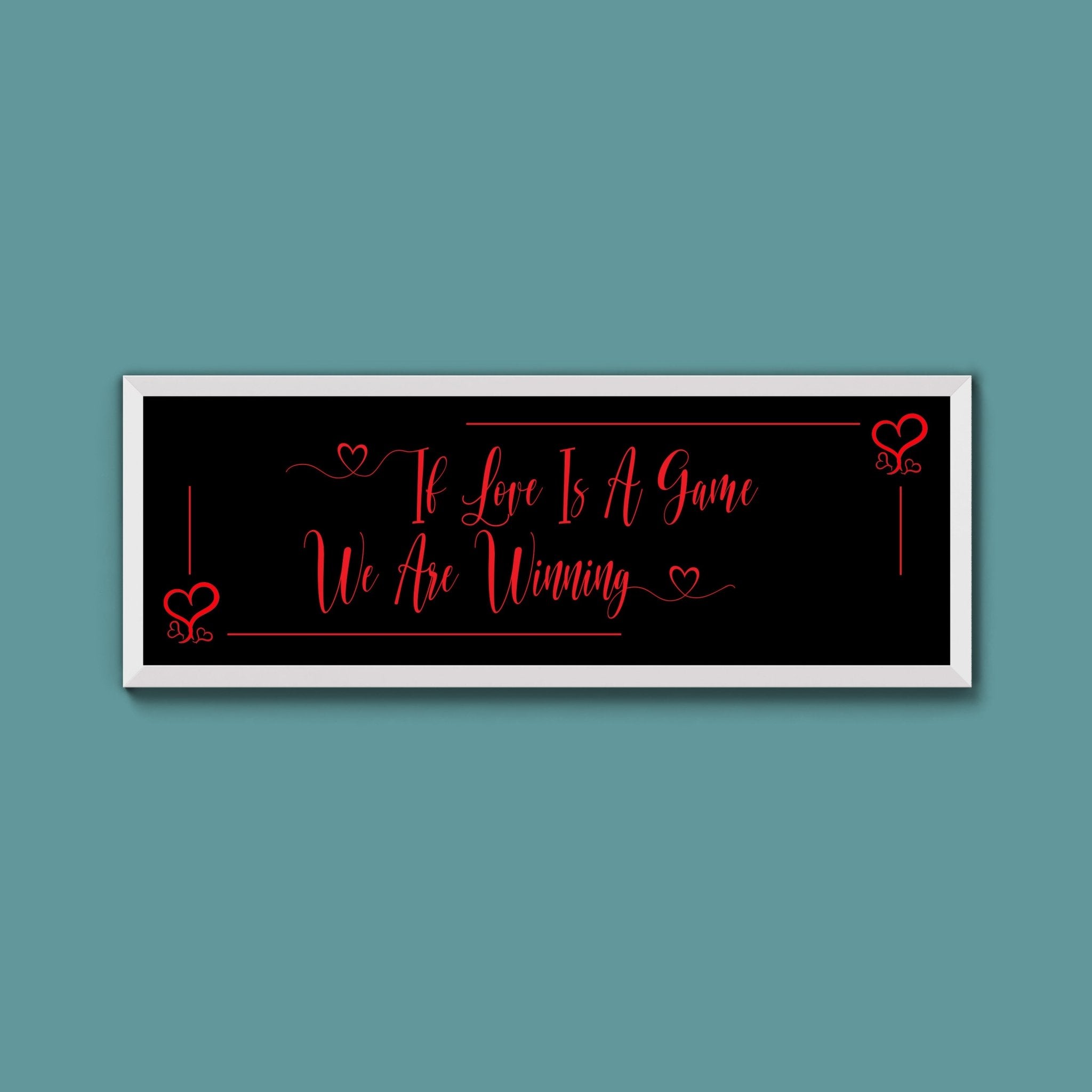 If Love Is A Game We Are Winning Framed Print (New Style) - Above The Door
