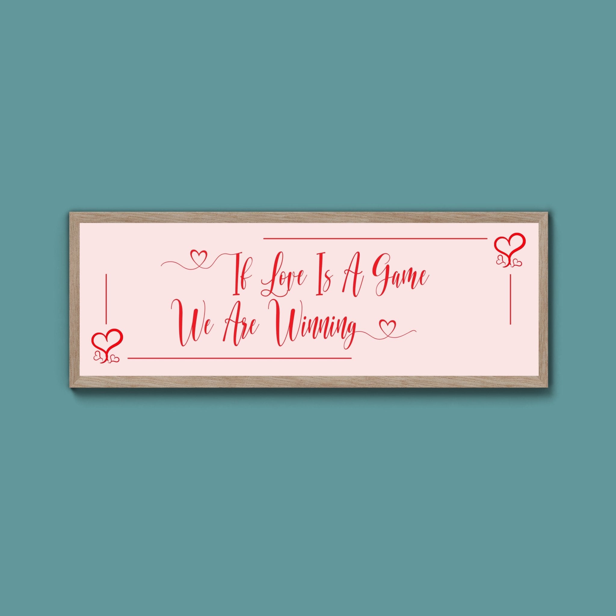 If Love Is A Game We Are Winning Framed Print (New Style) - Above The Door