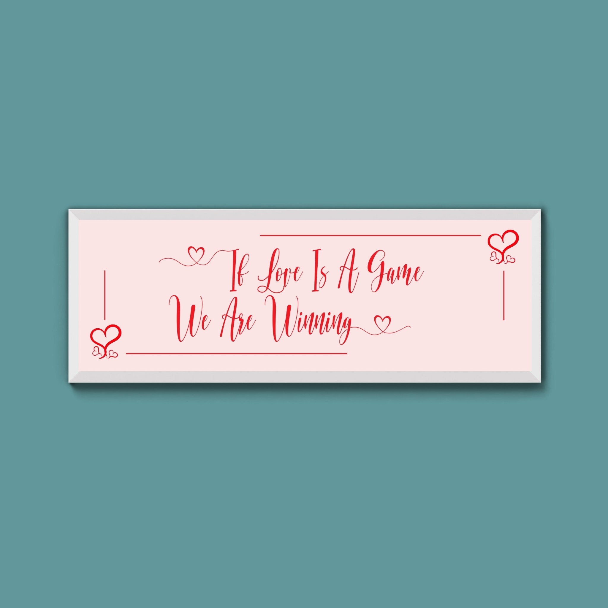 If Love Is A Game We Are Winning Framed Print (New Style) - Above The Door