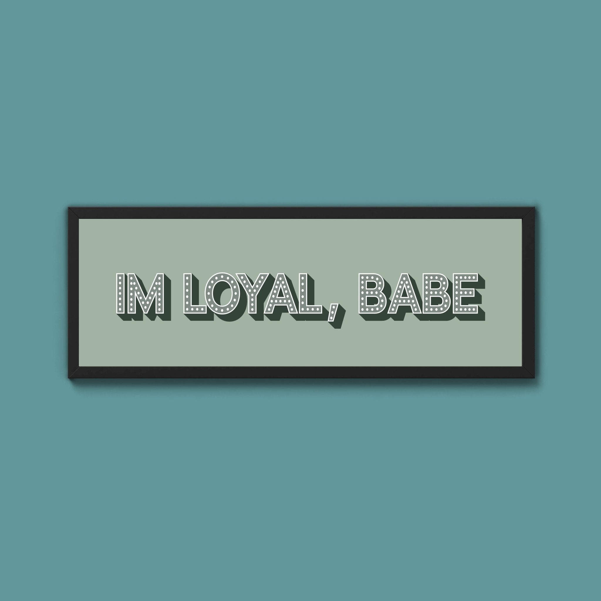 Im Loyal Babe Framed Print (New Style) - Above The Door