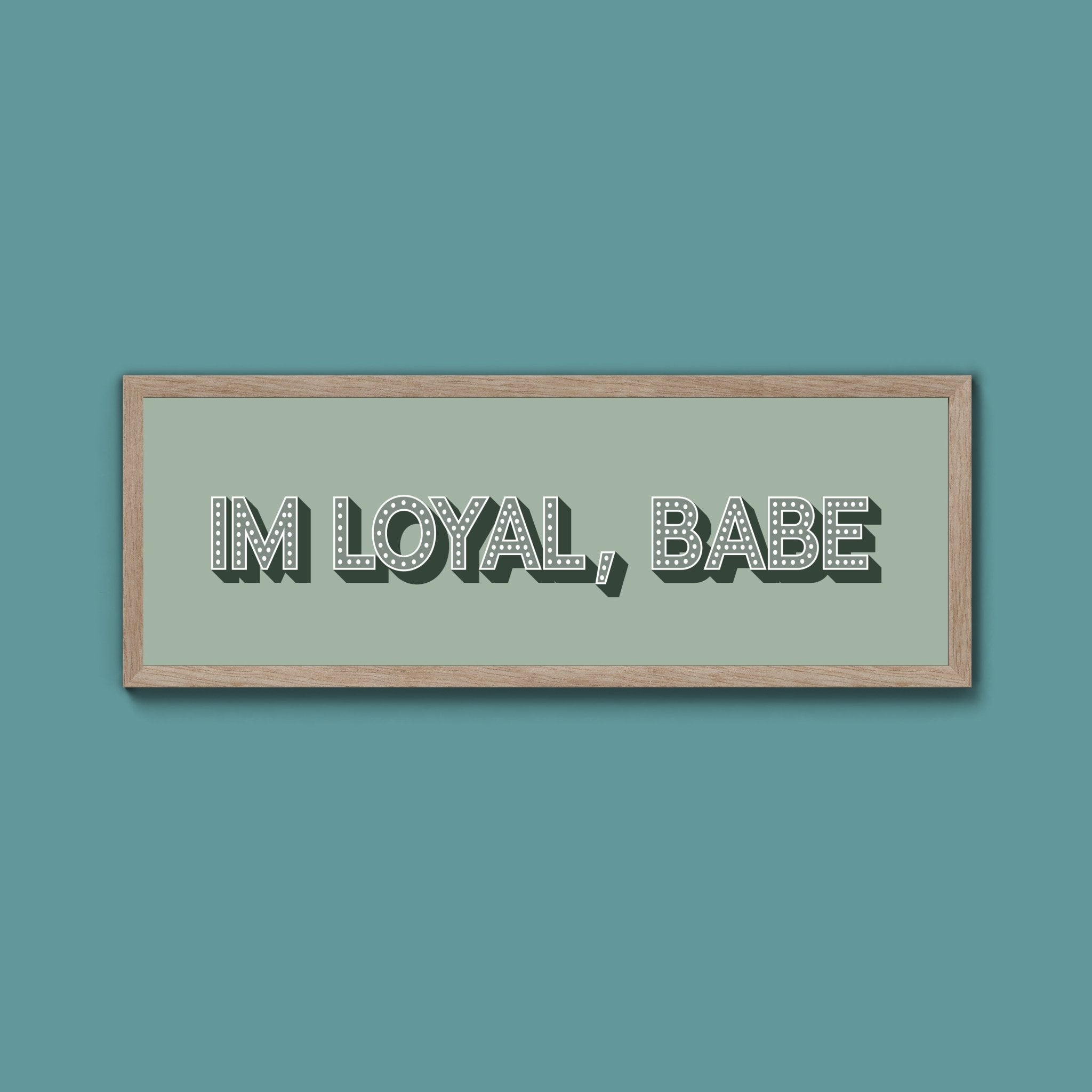 Im Loyal Babe Framed Print (New Style) - Above The Door