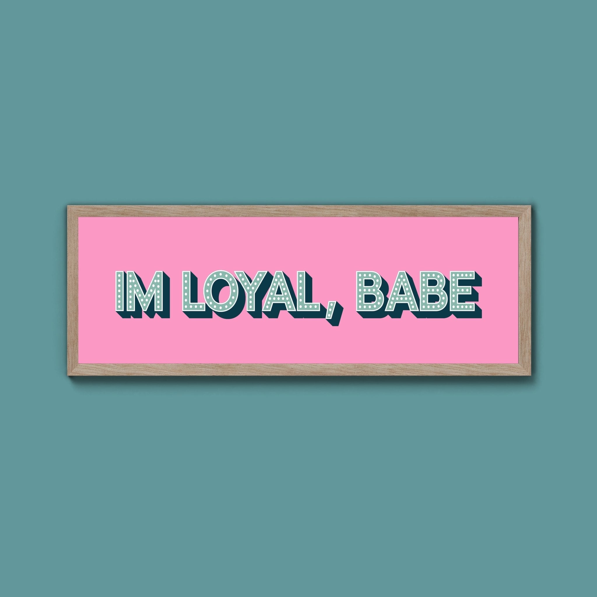 Im Loyal Babe Framed Print (New Style) - Above The Door
