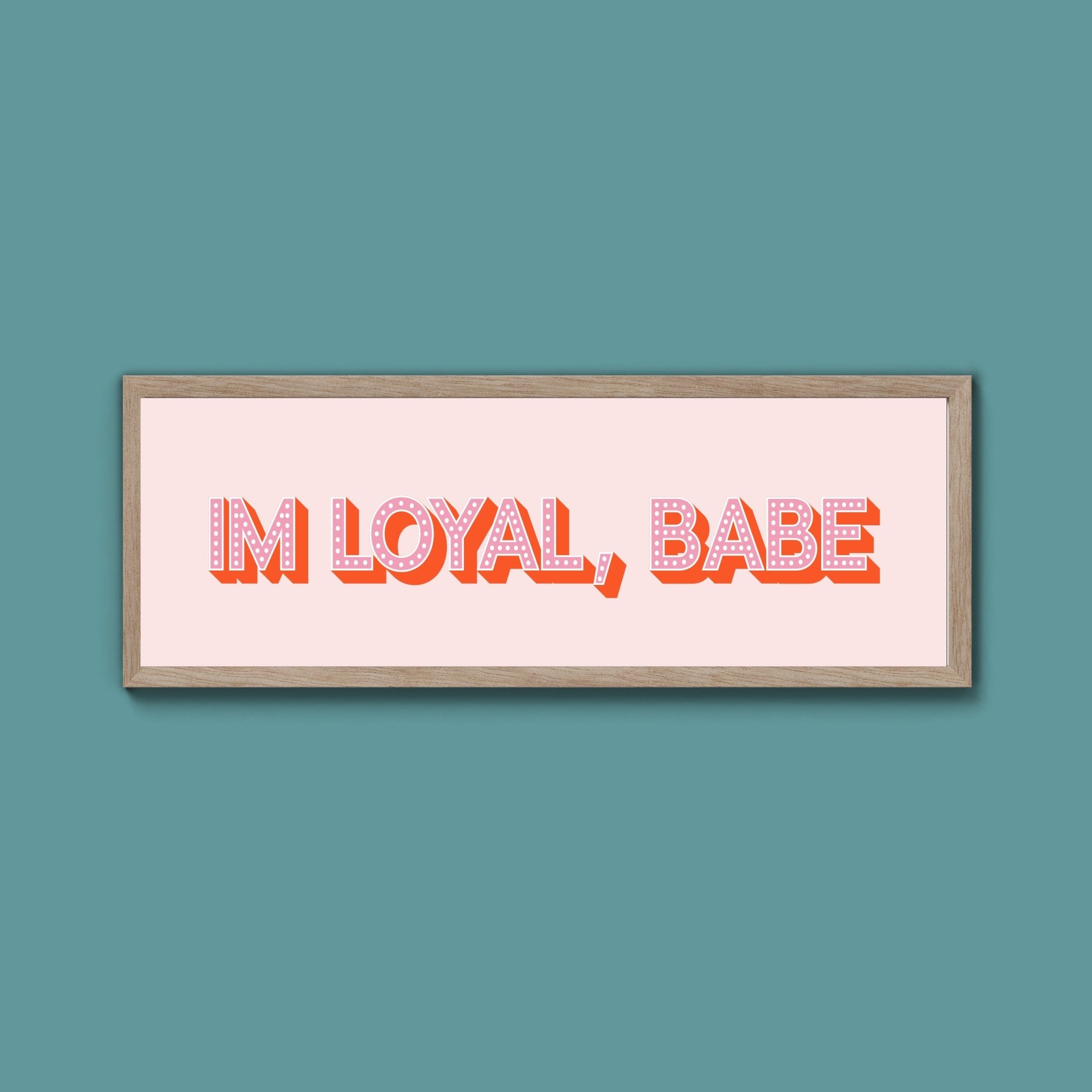 Im Loyal Babe Framed Print (New Style) - Above The Door