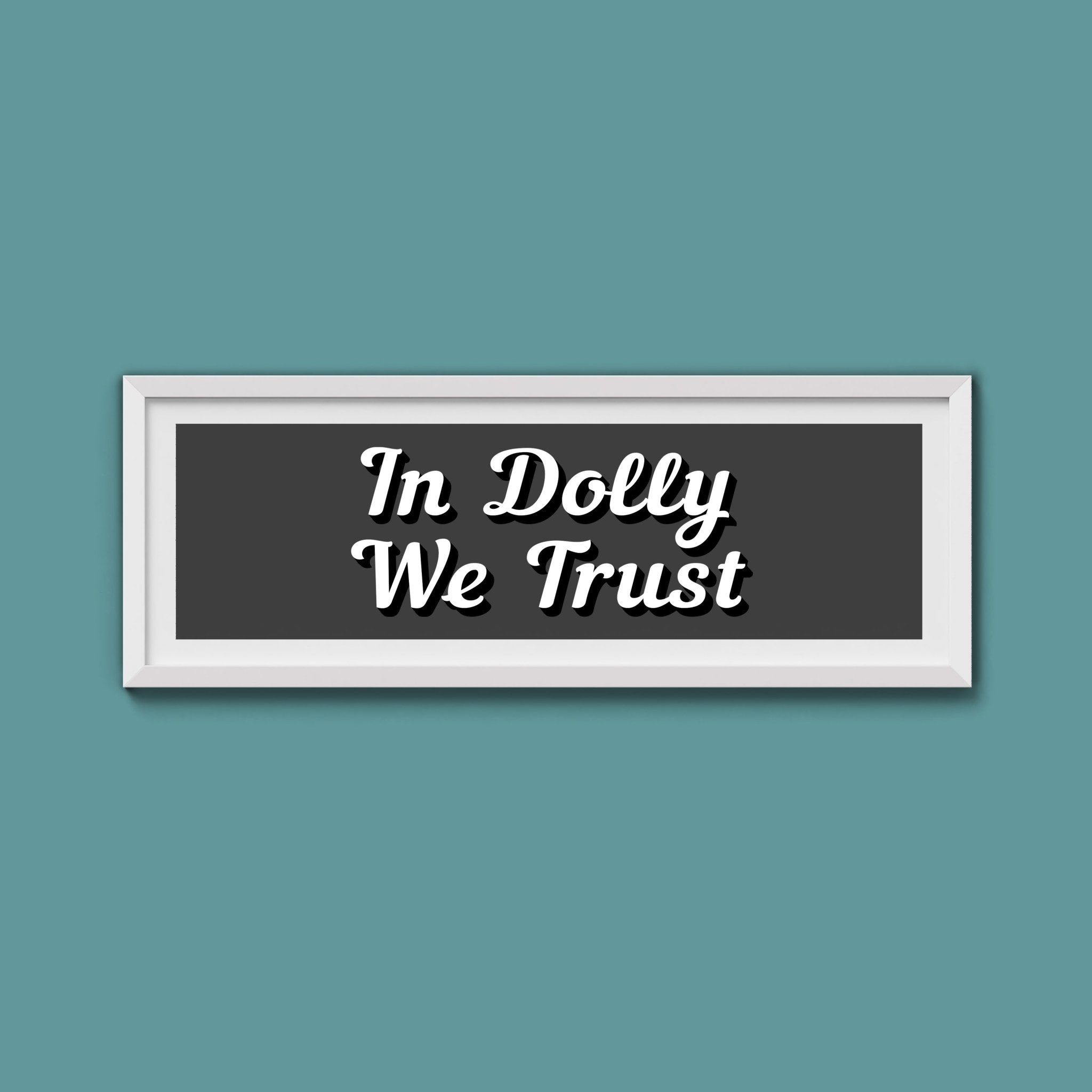 In Dolly We Trust Framed Print (New Style) - Above The Door