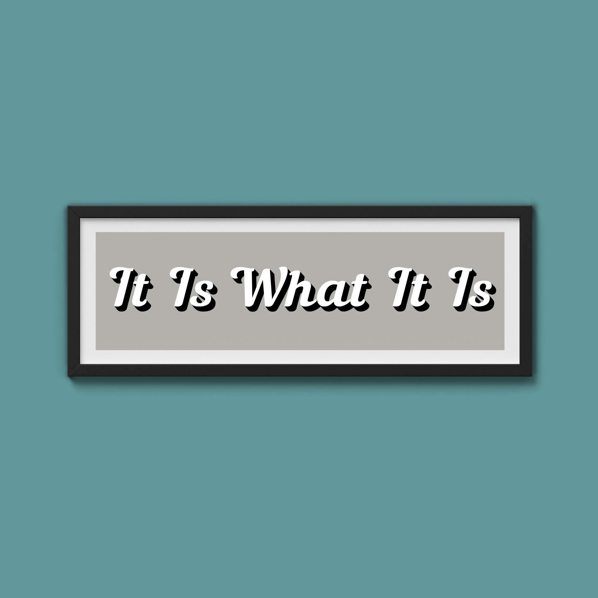 It Is What It is Framed Print (New Style) - Above The Door