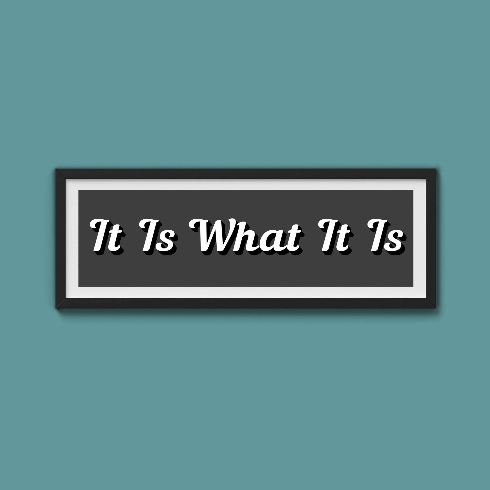 It Is What It is Framed Print (New Style) - Above The Door