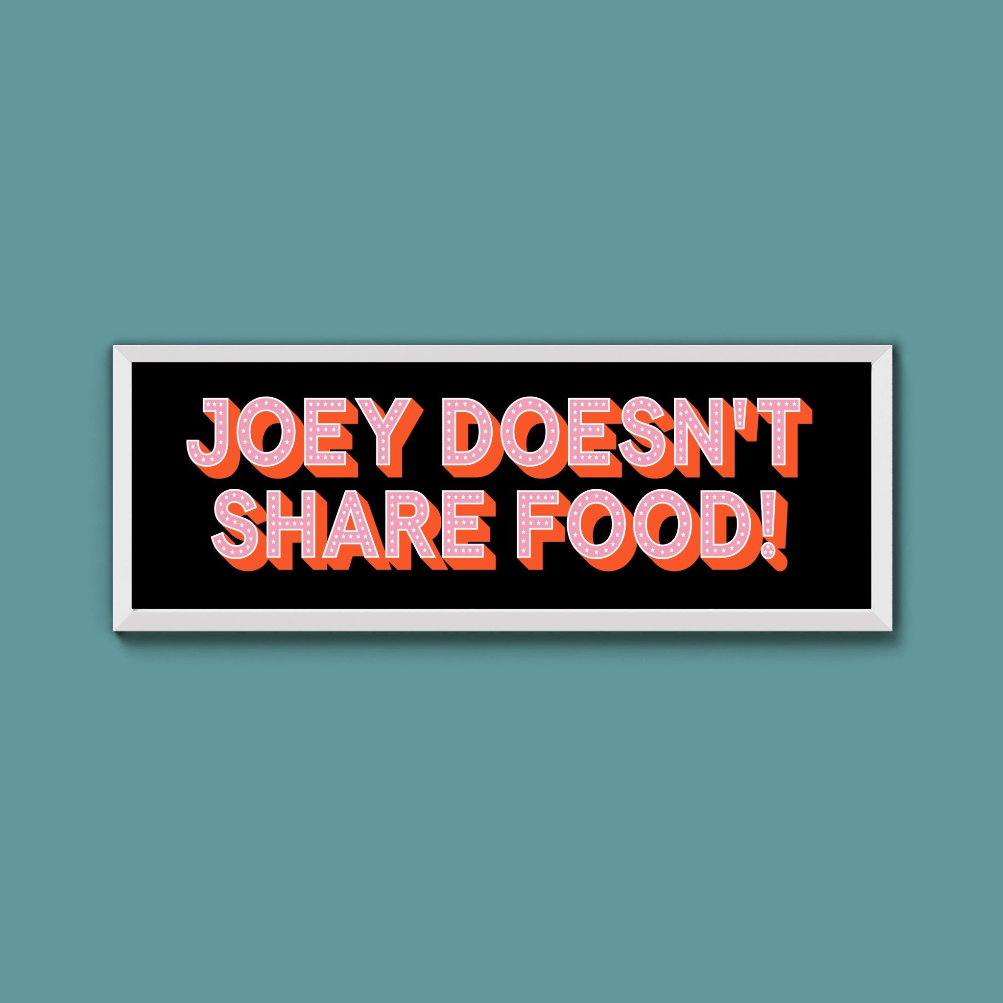 Joey Doesn't share Food! Framed Print (New Style) - Above The Door