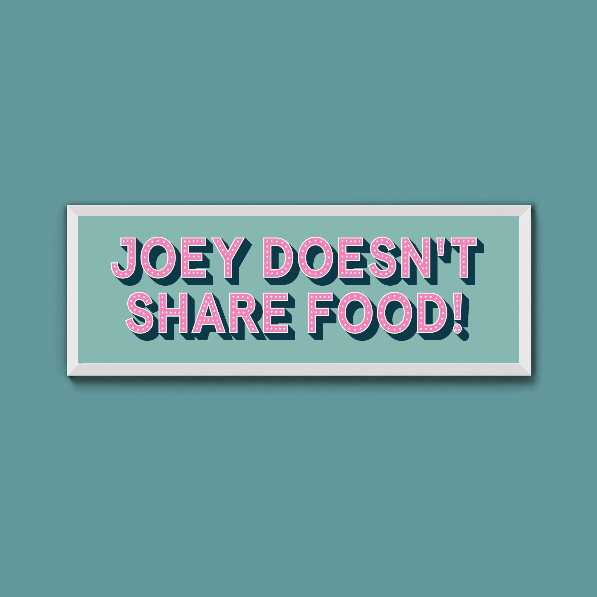 Joey Doesn't share Food! Framed Print (New Style) - Above The Door