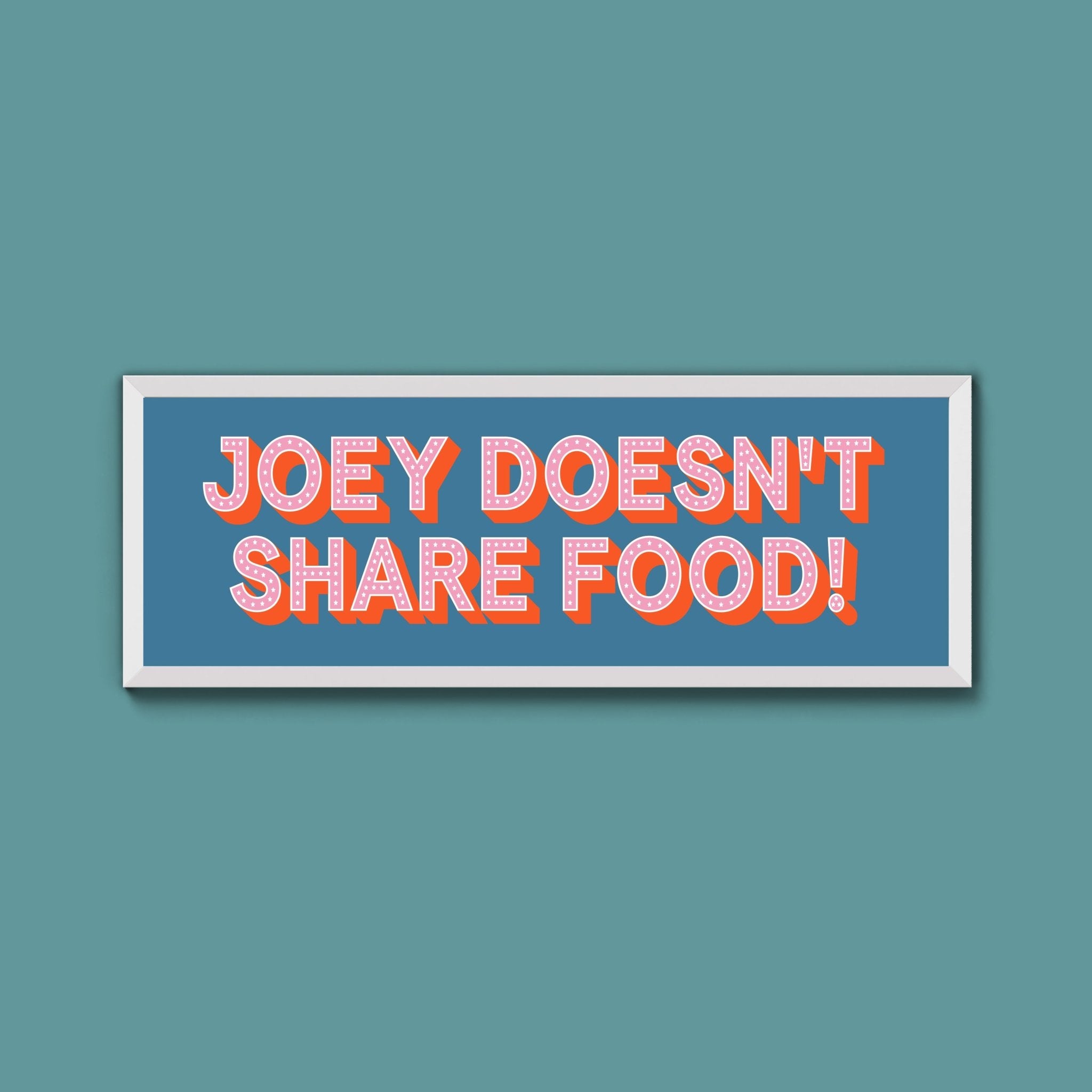 Joey Doesn't share Food! Framed Print (New Style) - Above The Door