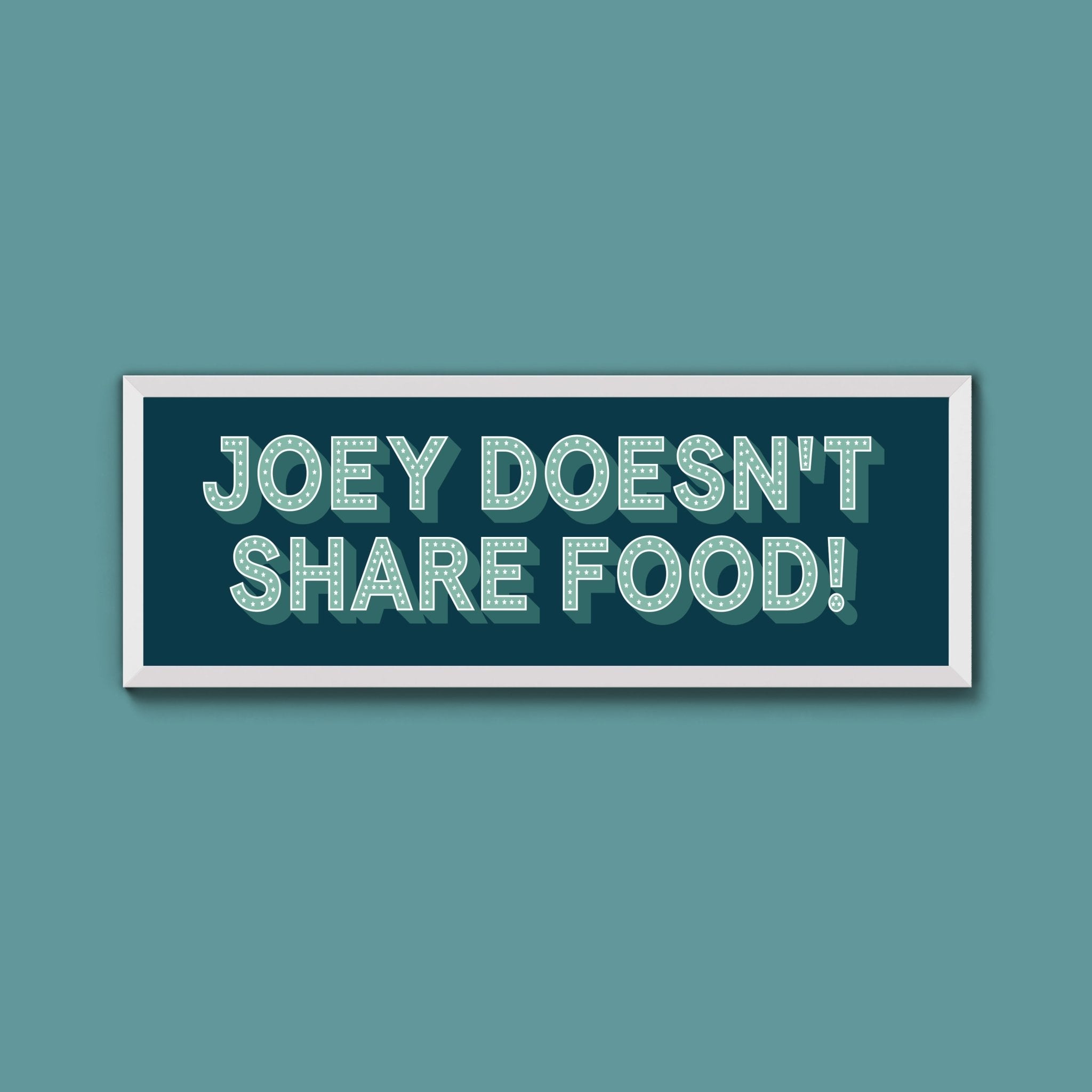 Joey Doesn't share Food! Framed Print (New Style) - Above The Door