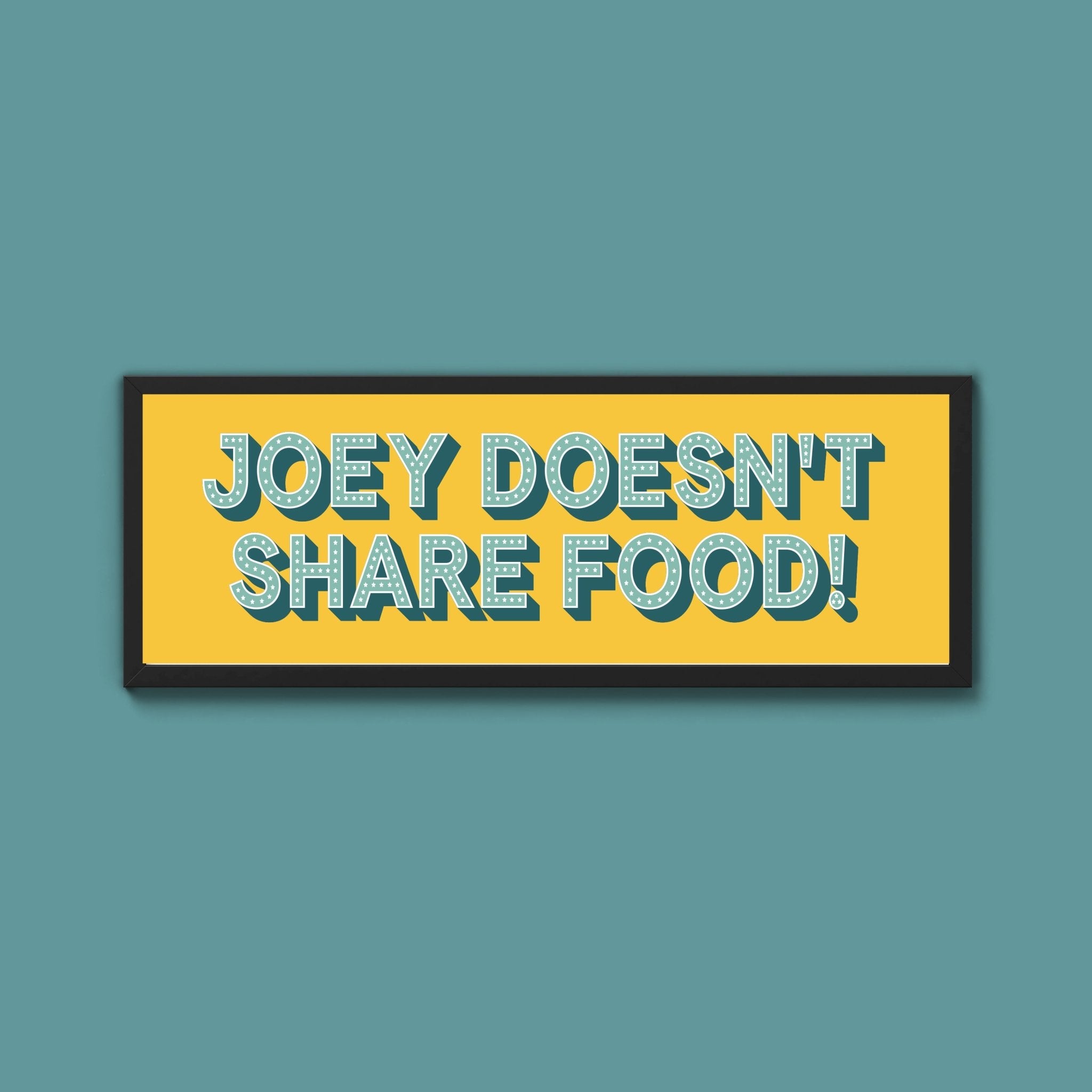 Joey Doesn't share Food! Framed Print (New Style) - Above The Door