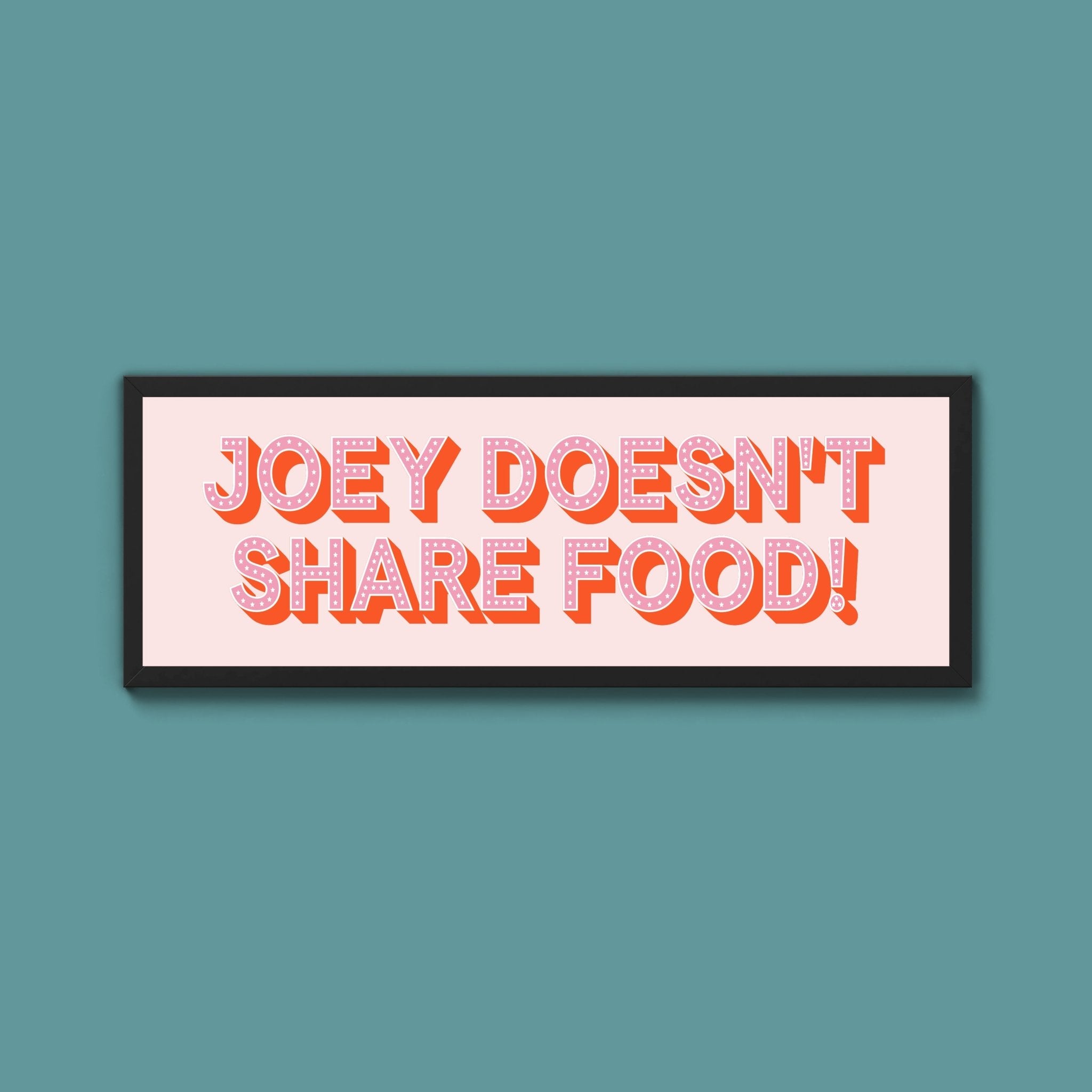 Joey Doesn't share Food! Framed Print (New Style) - Above The Door