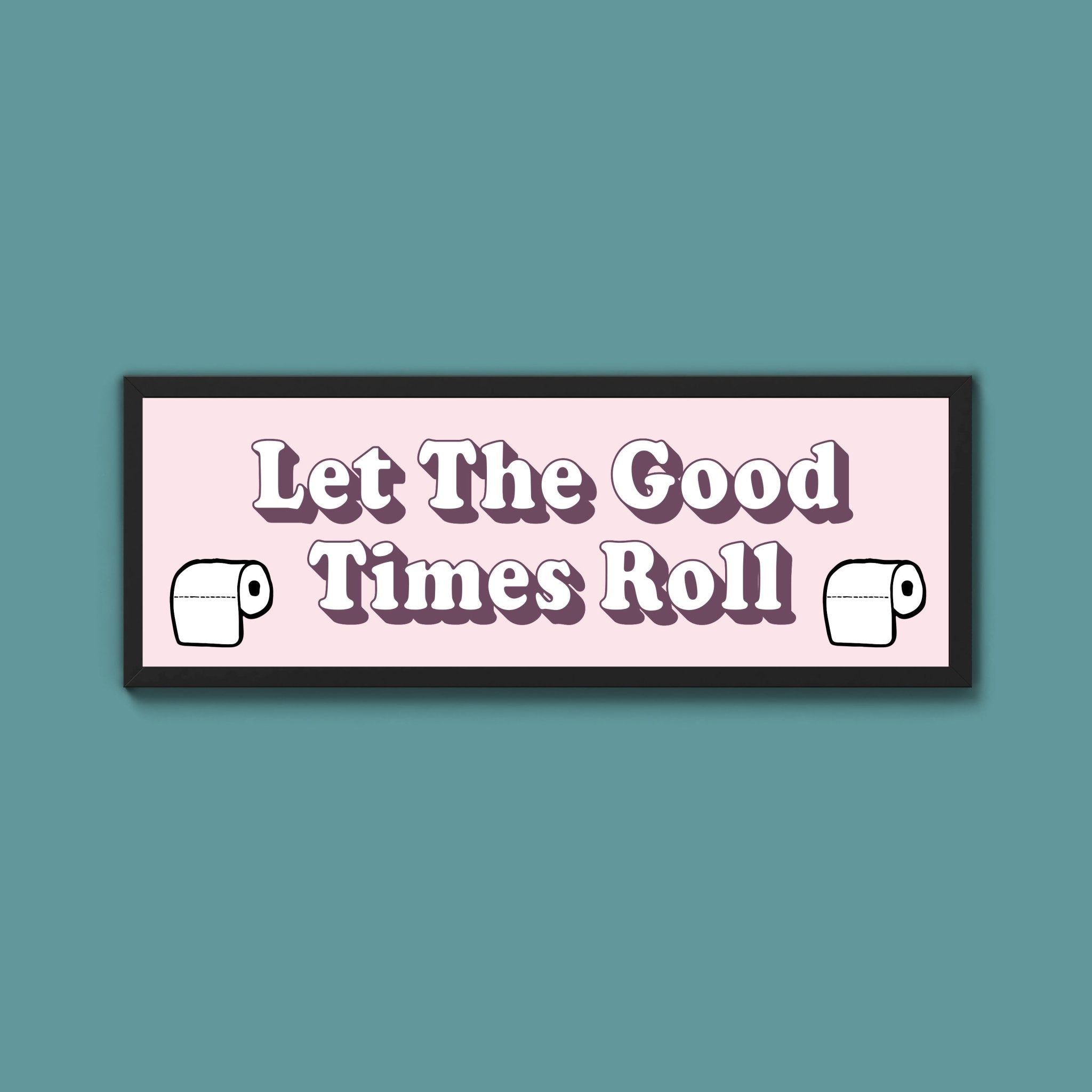 Let The Good Times Roll Framed Print (New Style) - Above The Door
