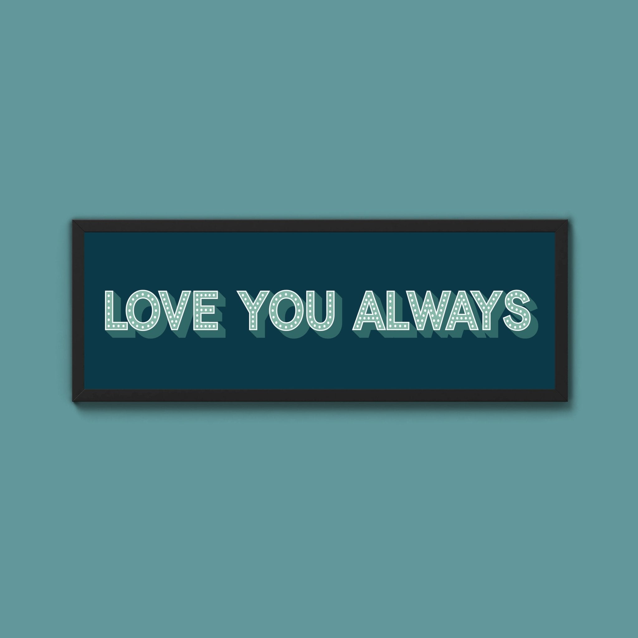 Love You Always Framed Print (New Style) - Above The Door
