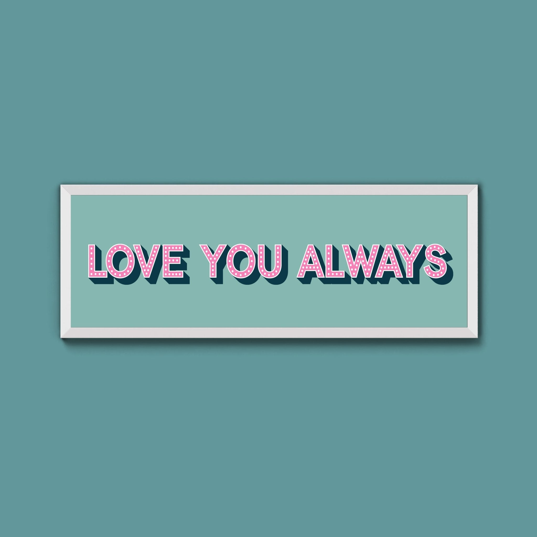 Love You Always Framed Print (New Style) - Above The Door