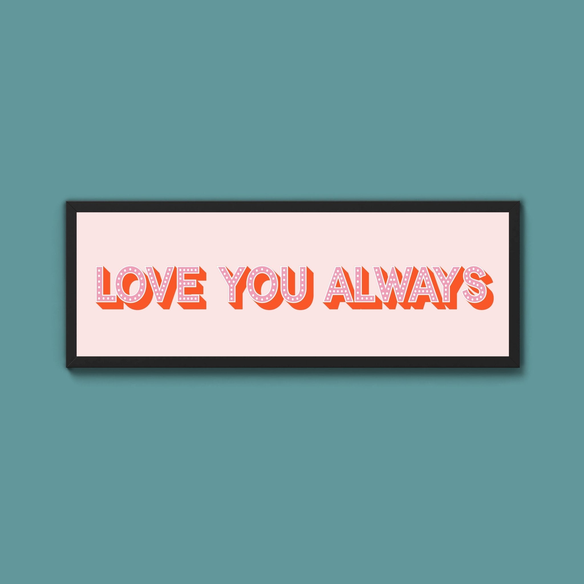 Love You Always Framed Print (New Style) - Above The Door