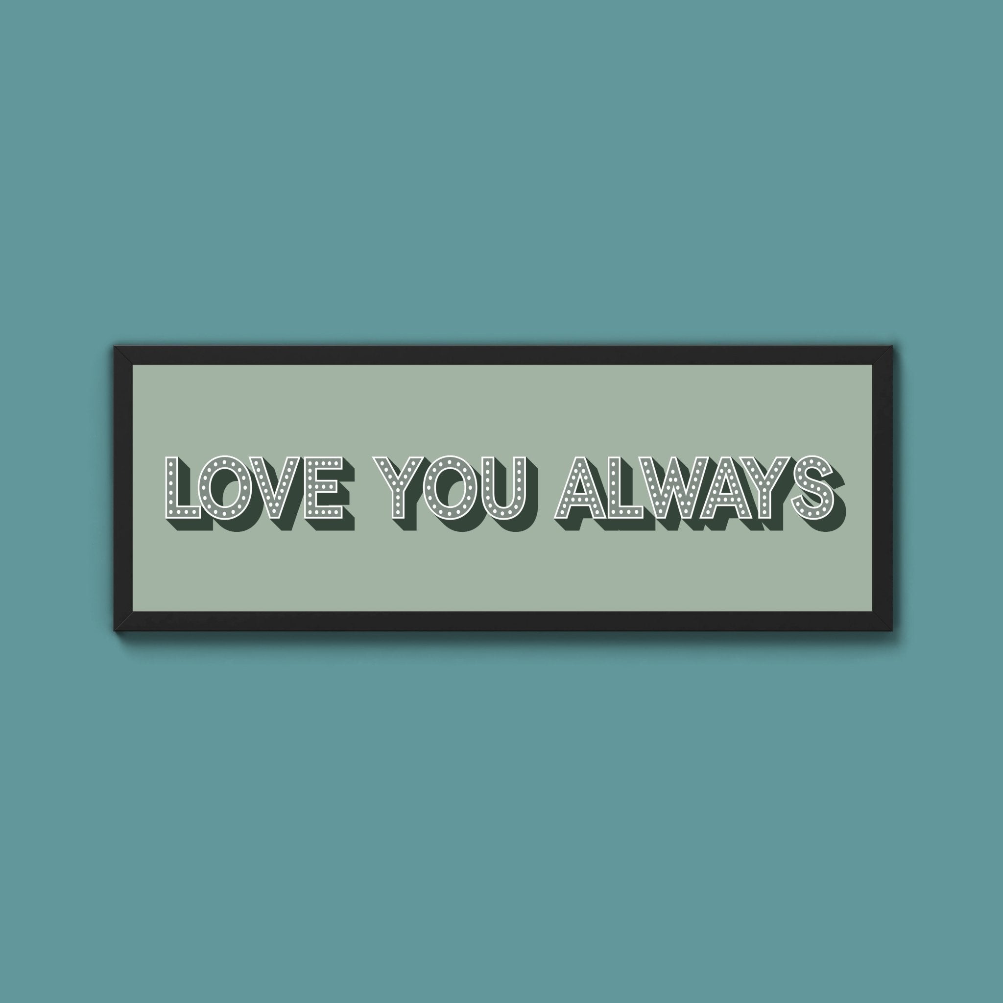 Love You Always Framed Print (New Style) - Above The Door