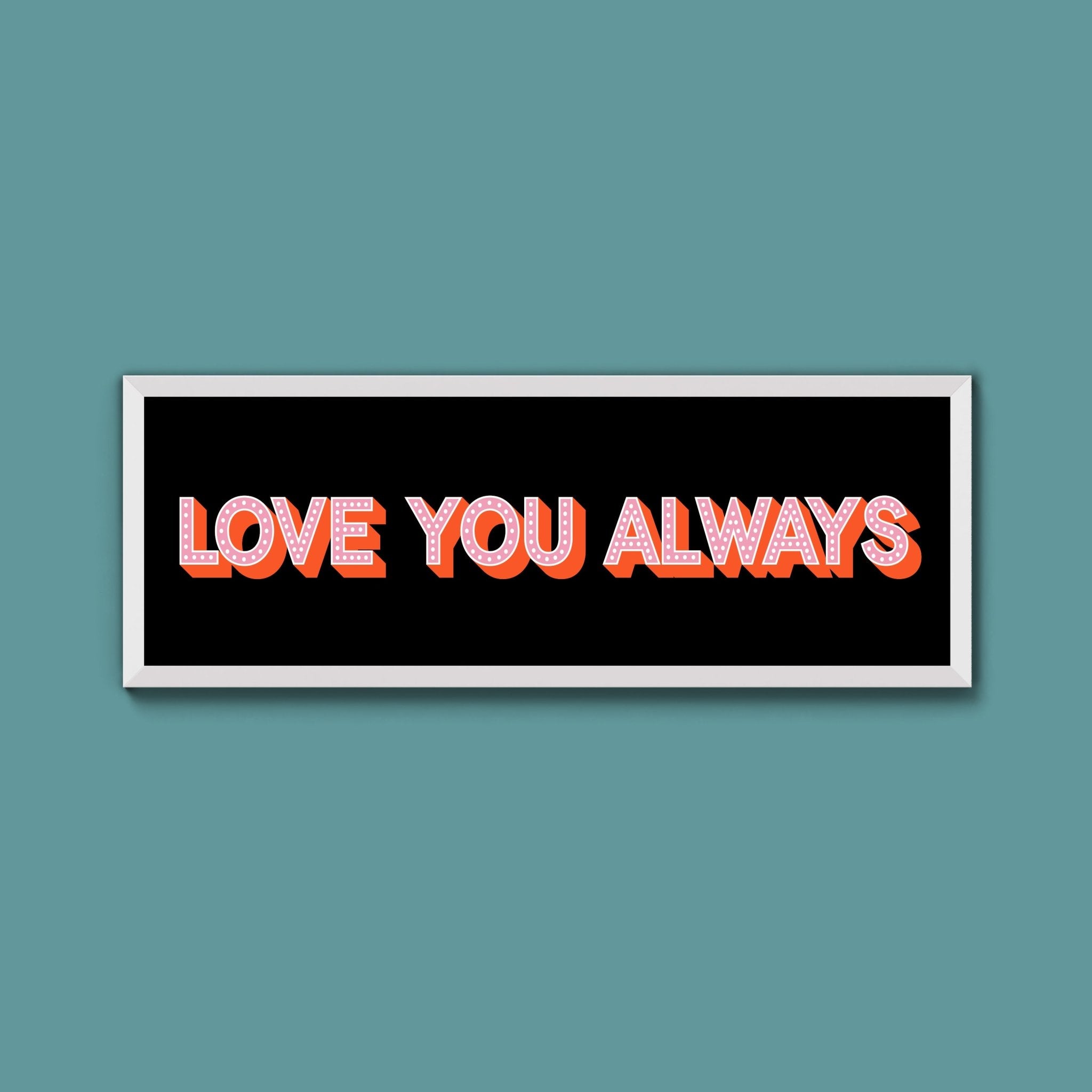 Love You Always Framed Print (New Style) - Above The Door