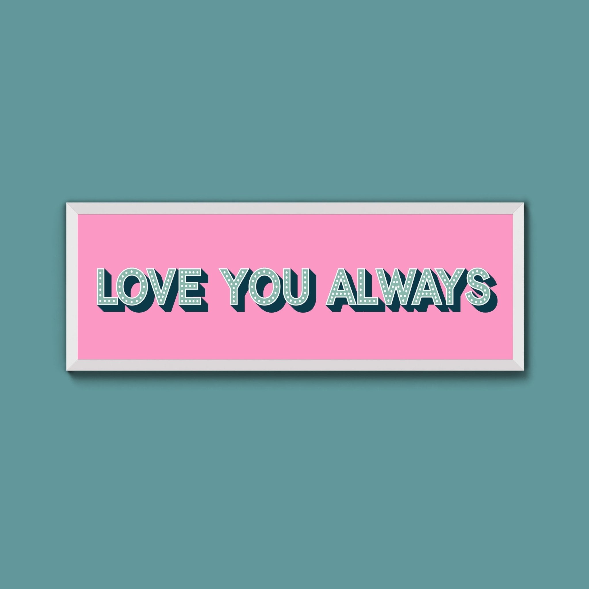 Love You Always Framed Print (New Style) - Above The Door