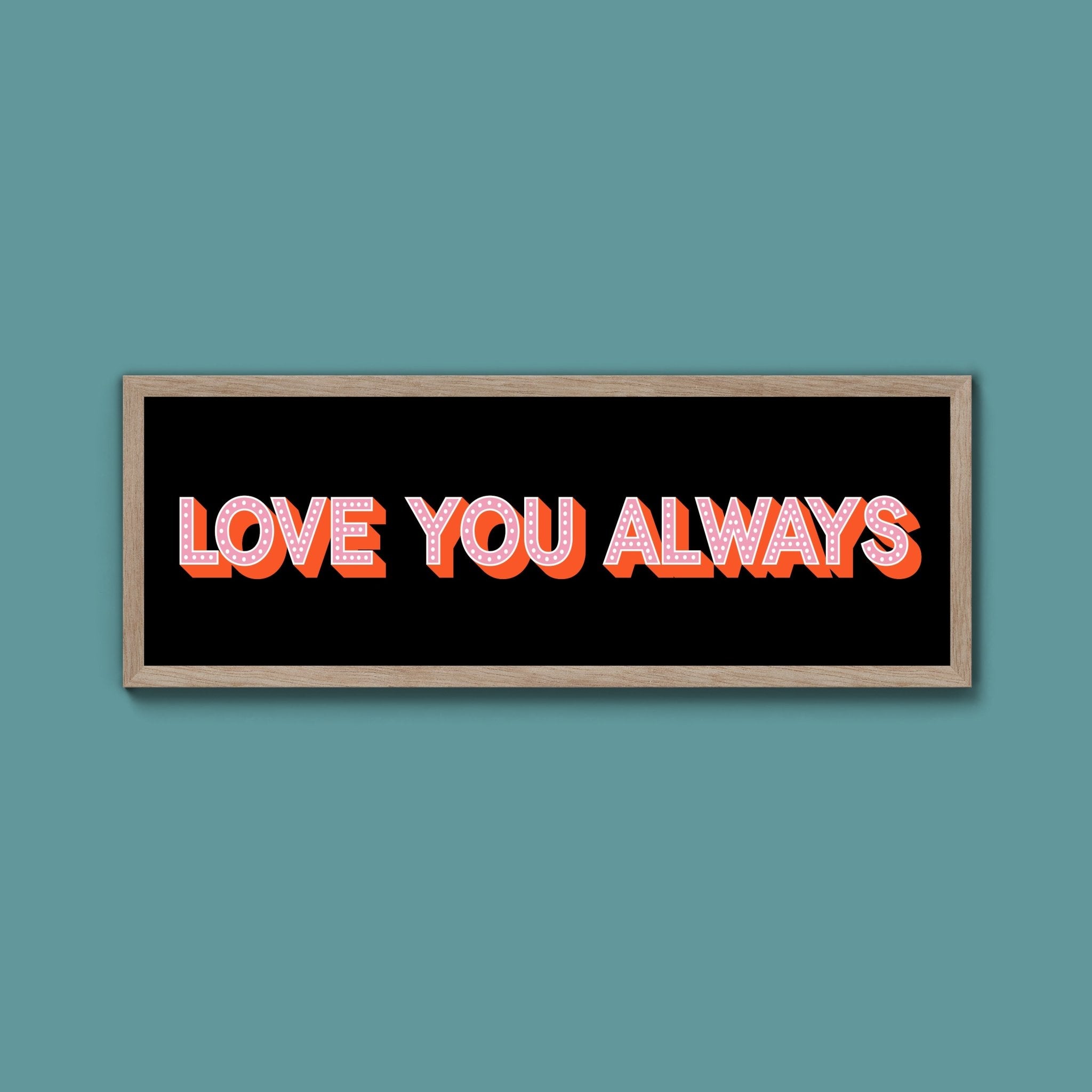 Love You Always Framed Print (New Style) - Above The Door