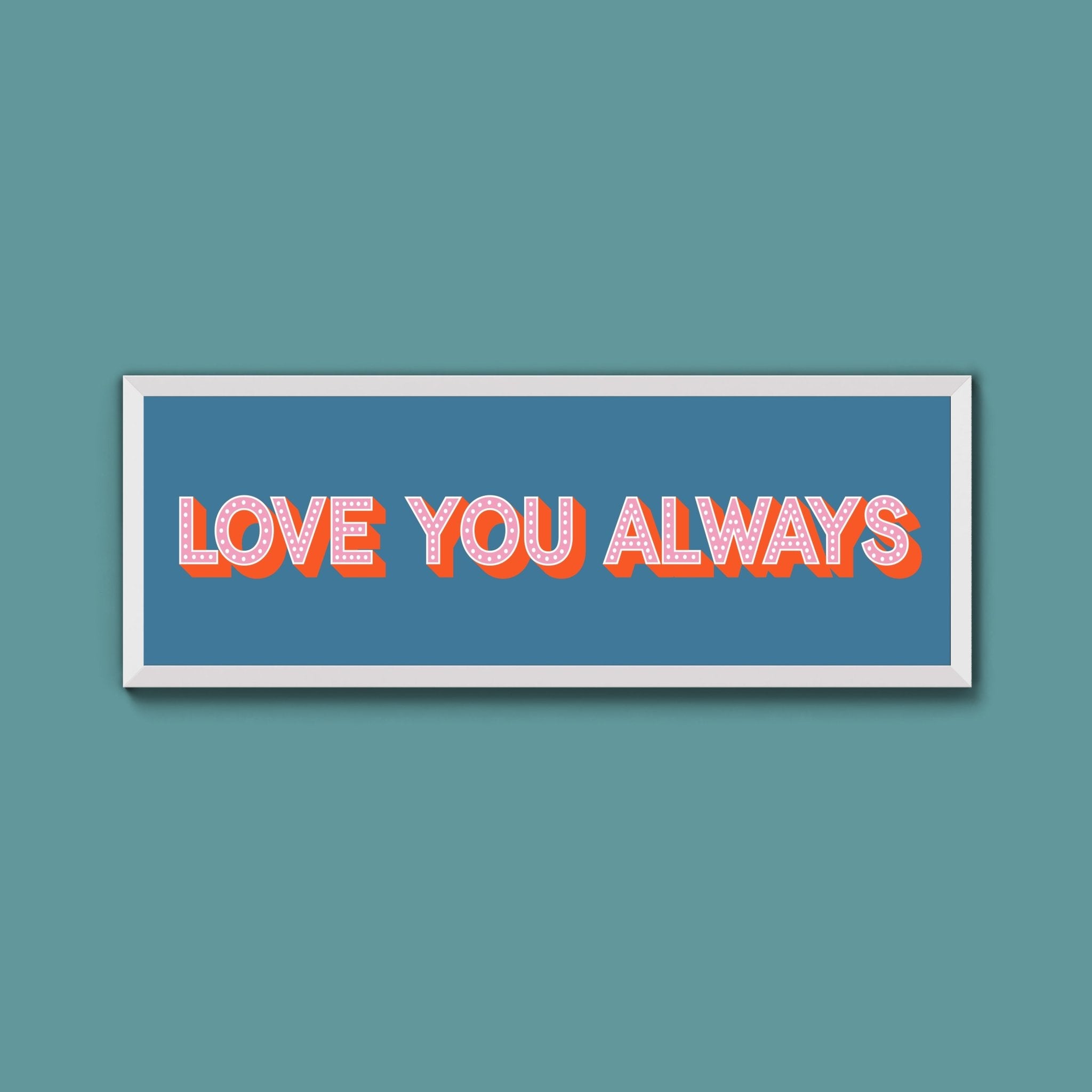 Love You Always Framed Print (New Style) - Above The Door