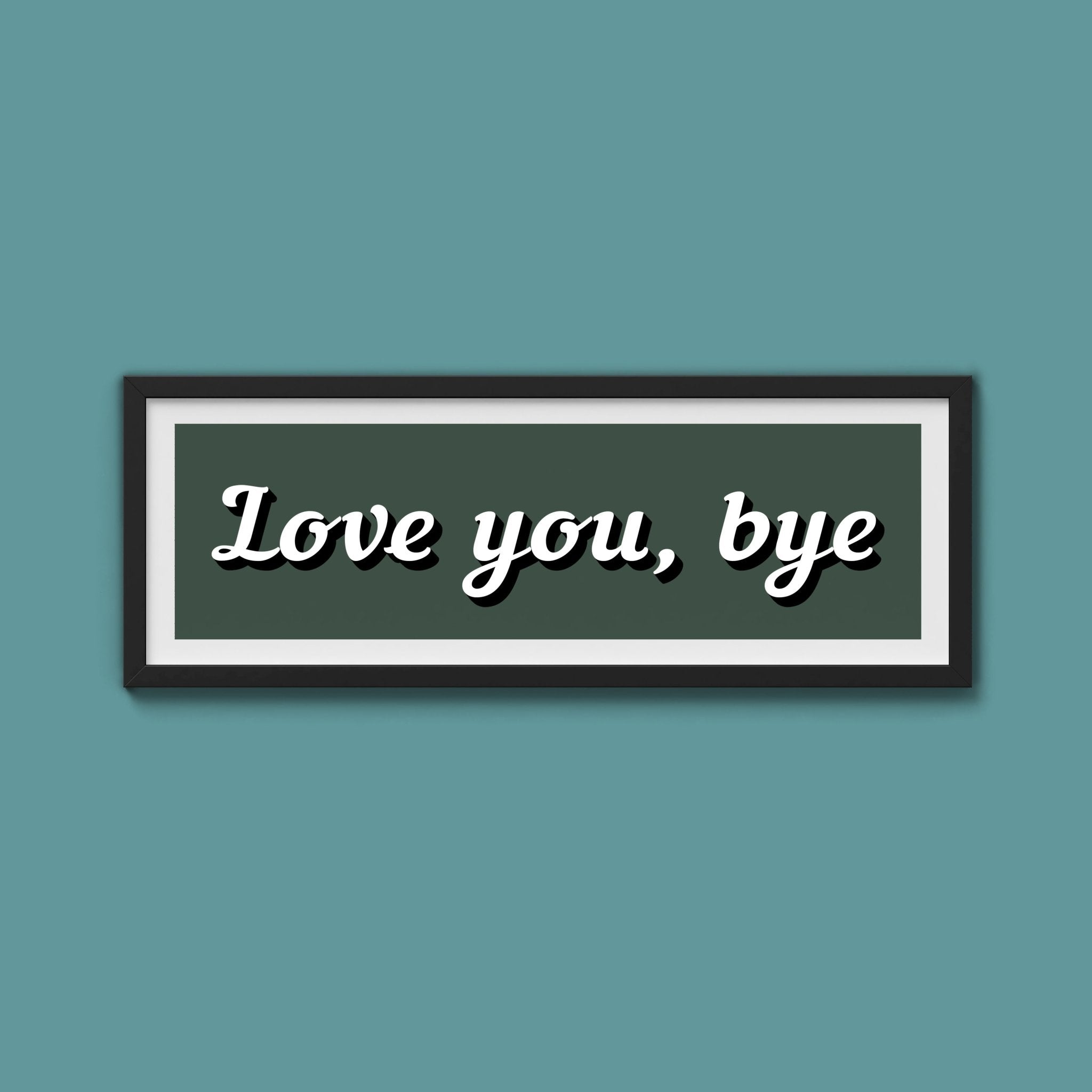 Love you, bye Framed Print - Above The Door