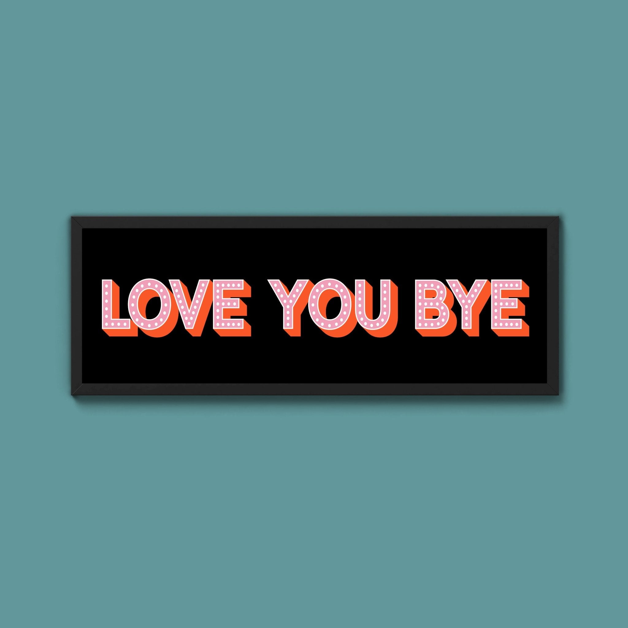 Love You Bye Framed Print (New Style) - Above The Door