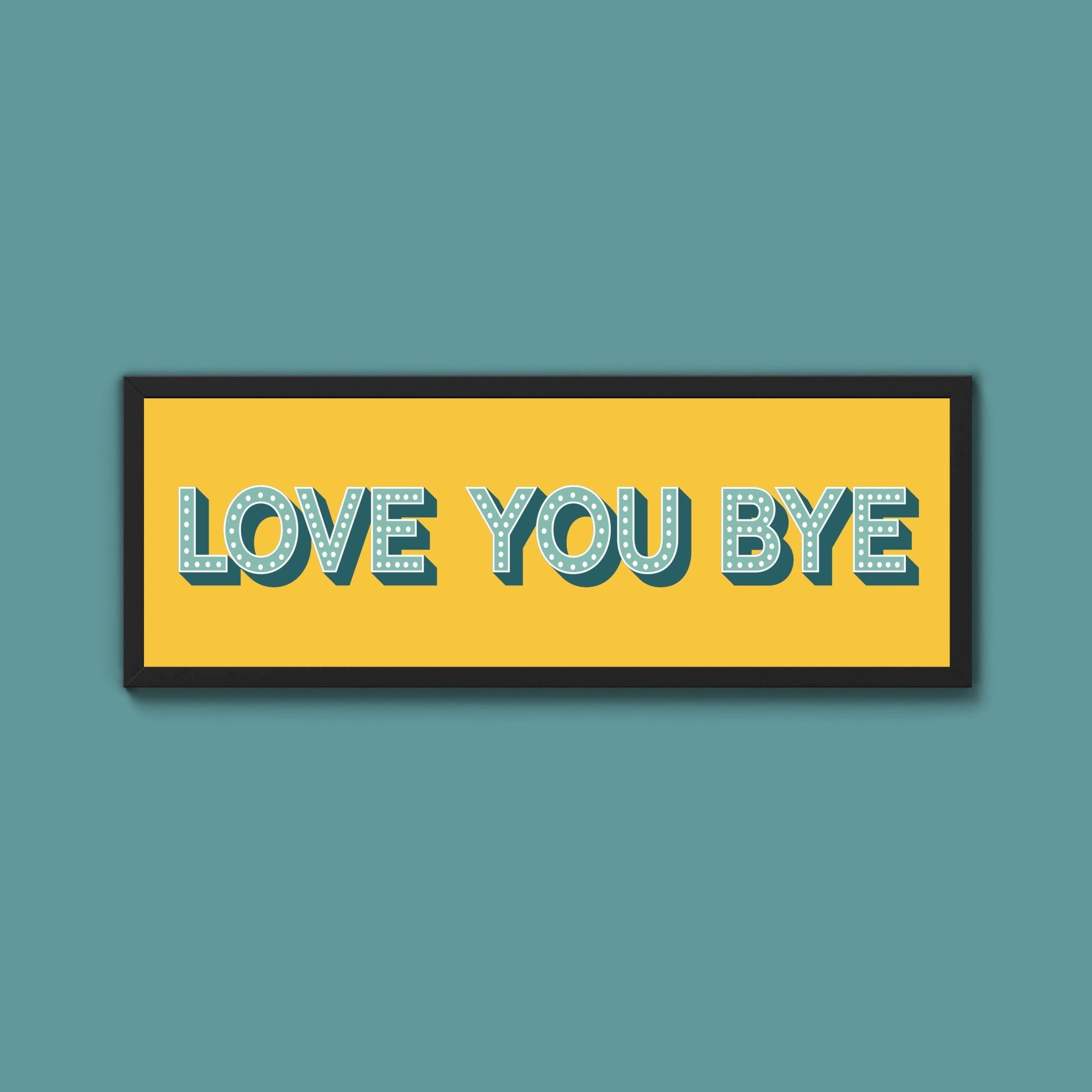 Love You Bye Framed Print (New Style) - Above The Door