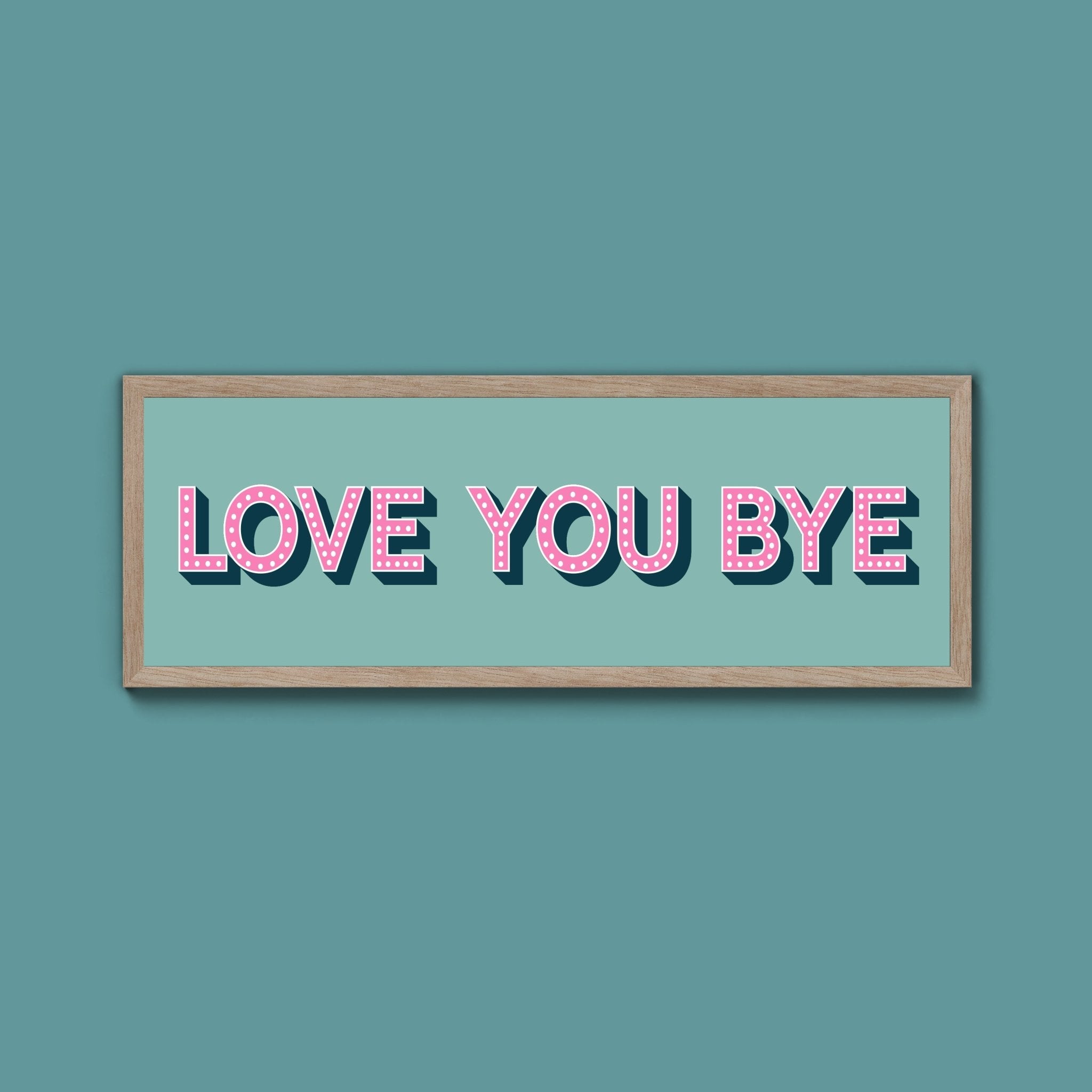 Love You Bye Framed Print (New Style) - Above The Door