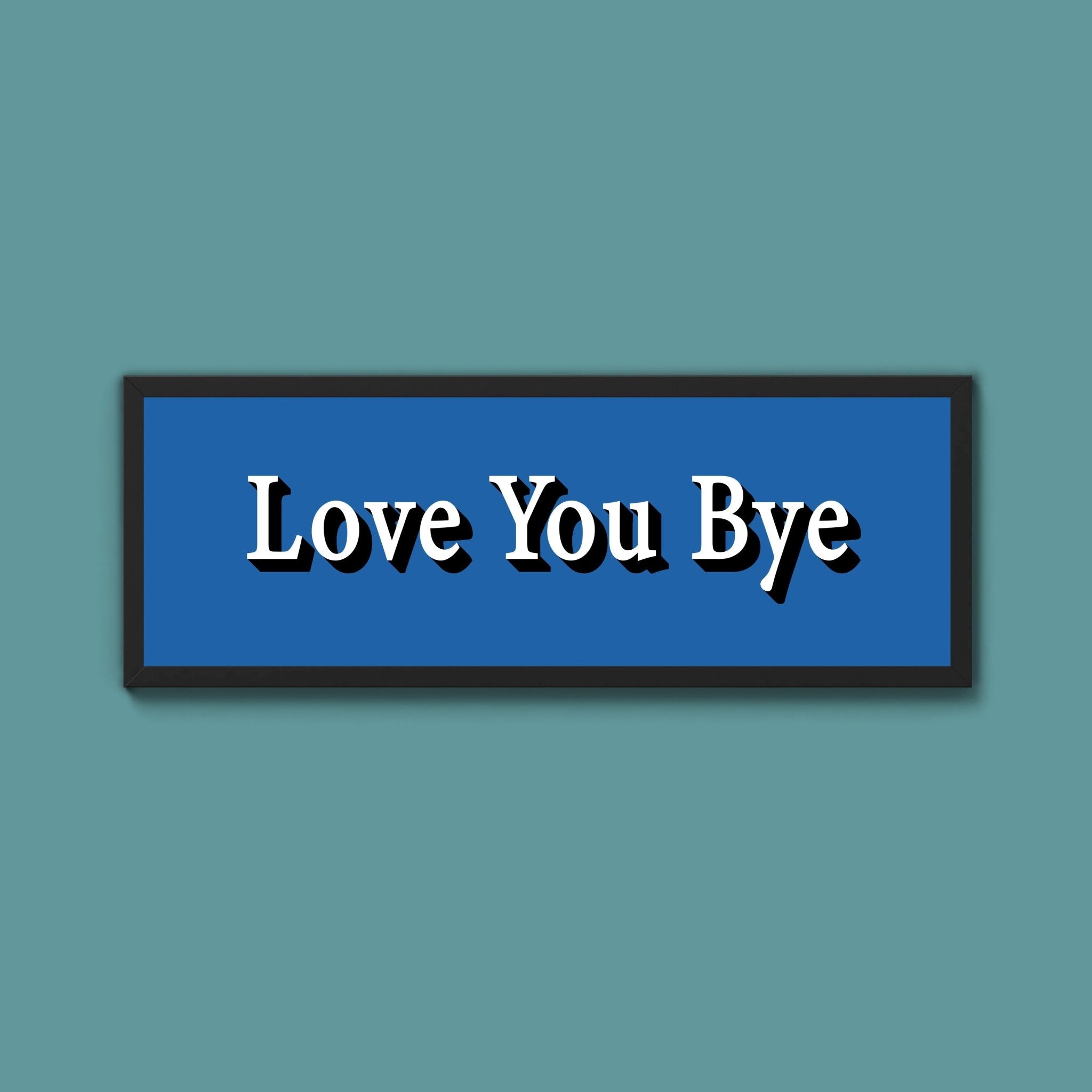Love you bye Framed Print (New Style) - Above The Door