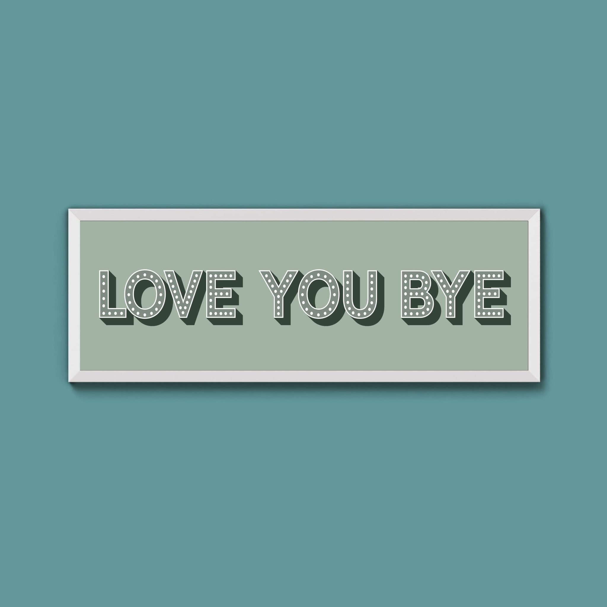 Love You Bye Framed Print (New Style) - Above The Door