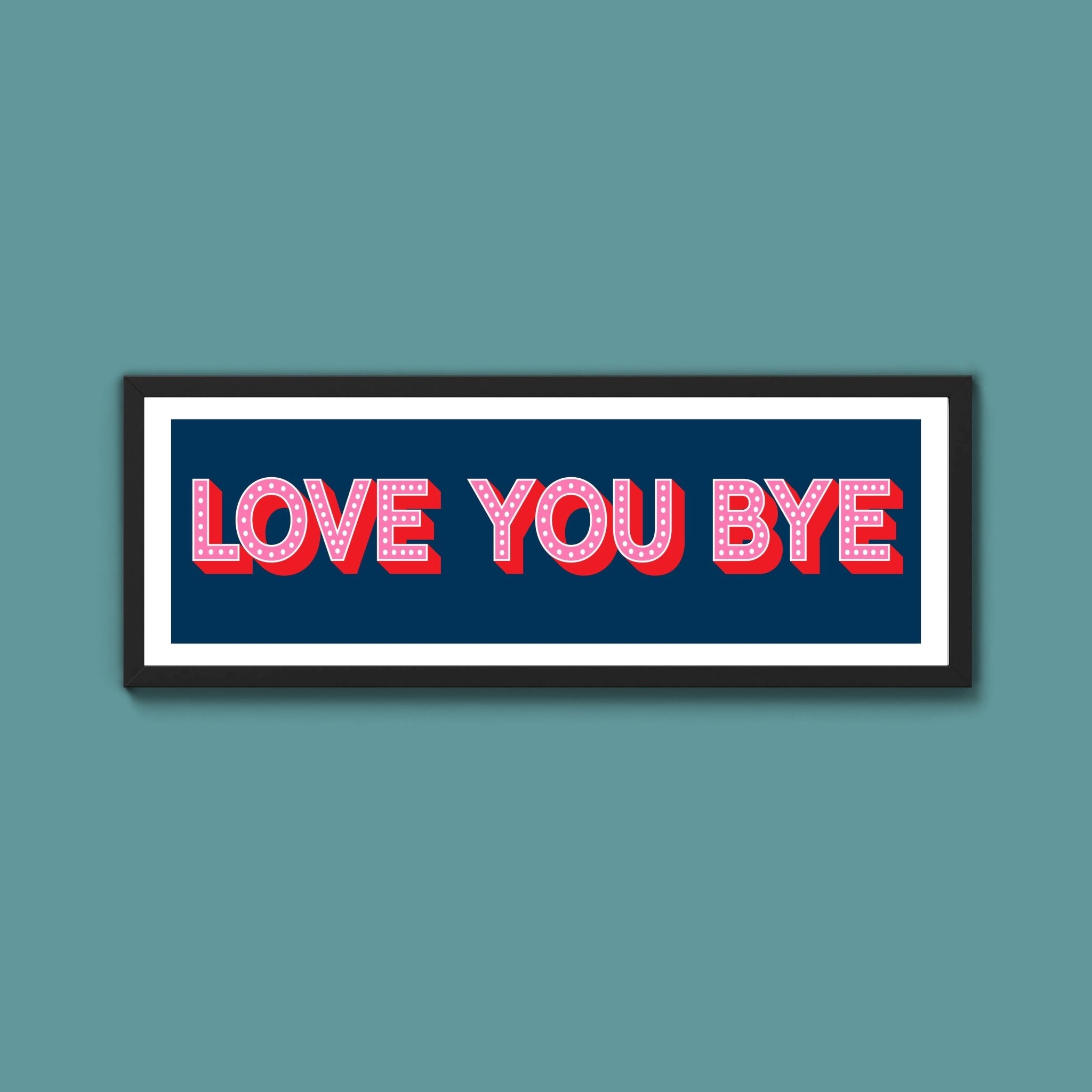 Love You Bye Framed Print (New Style) - Above The Door