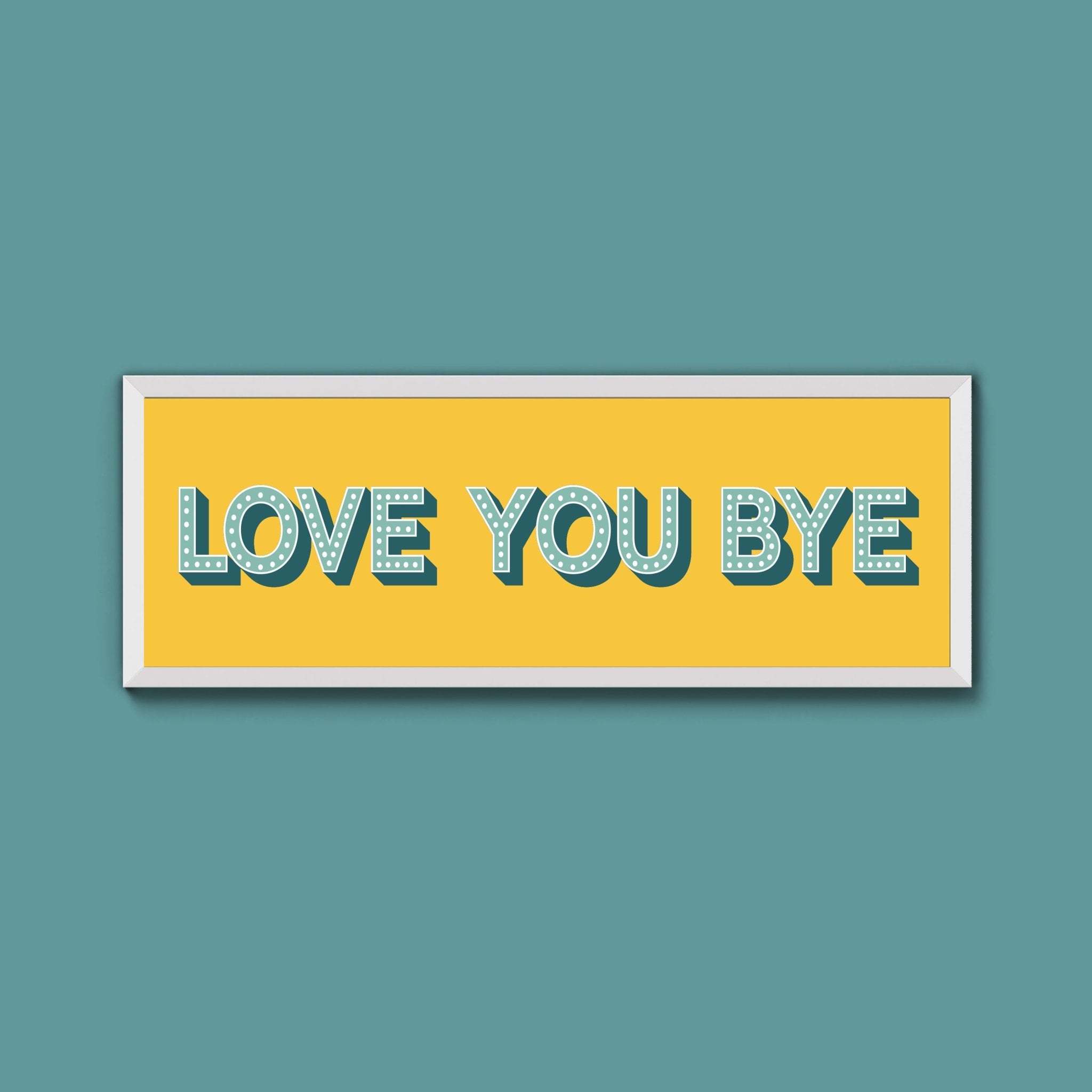Love You Bye Framed Print (New Style) - Above The Door