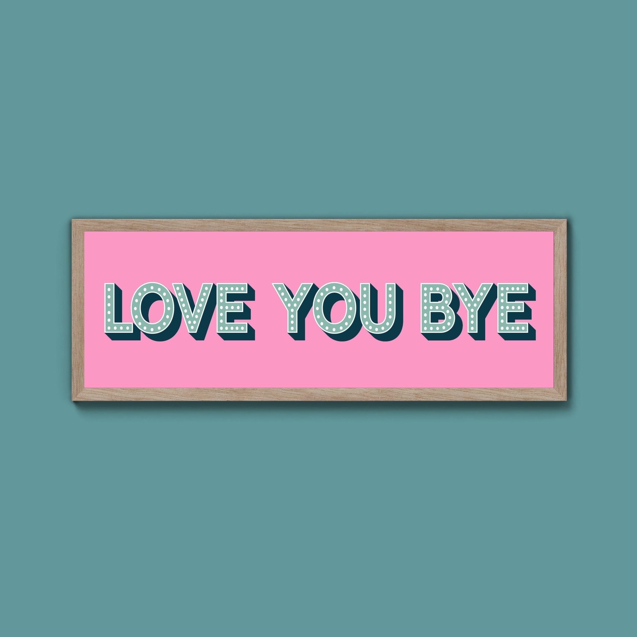 Love You Bye Framed Print (New Style) - Above The Door