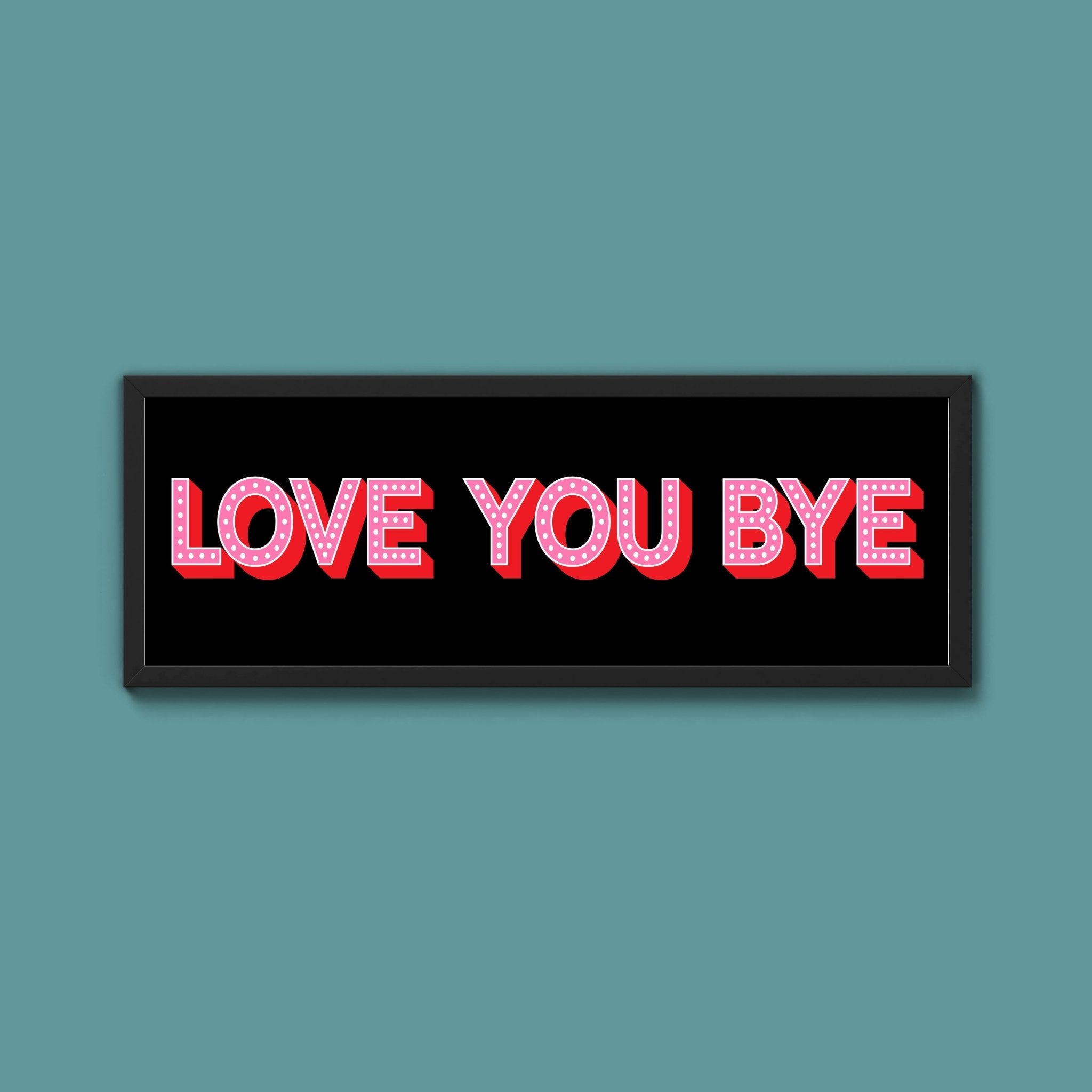 Love You Bye Framed Print (New Style) - Above The Door