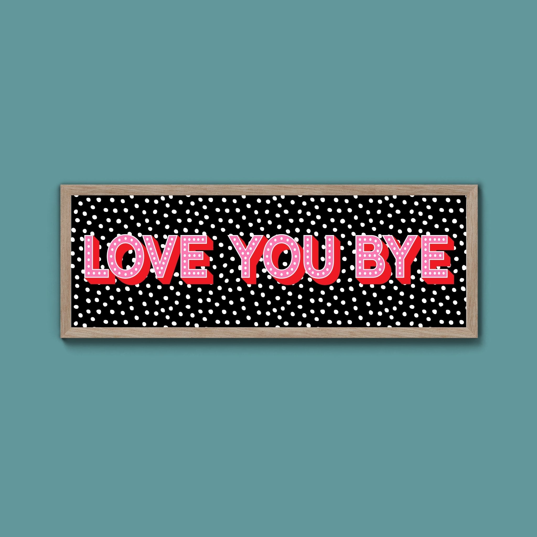 Love You Bye Framed Print (New Style) - Above The Door
