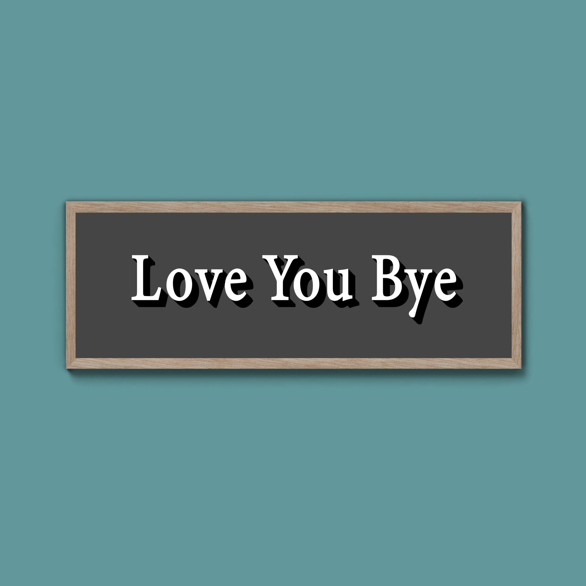Love you bye Framed Print (New Style) - Above The Door