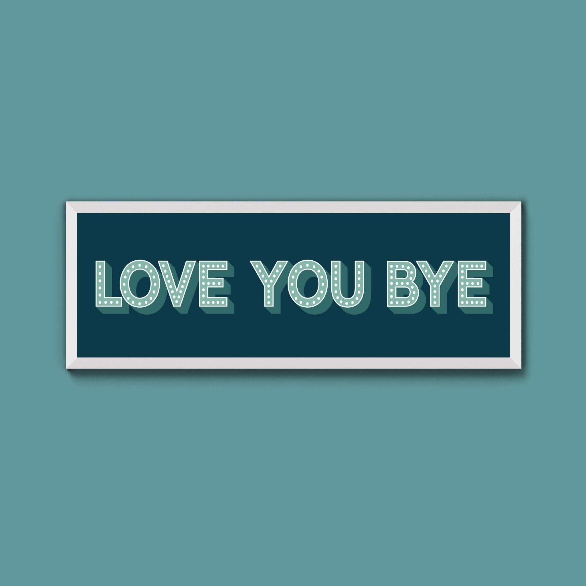 Love You Bye Framed Print (New Style) - Above The Door