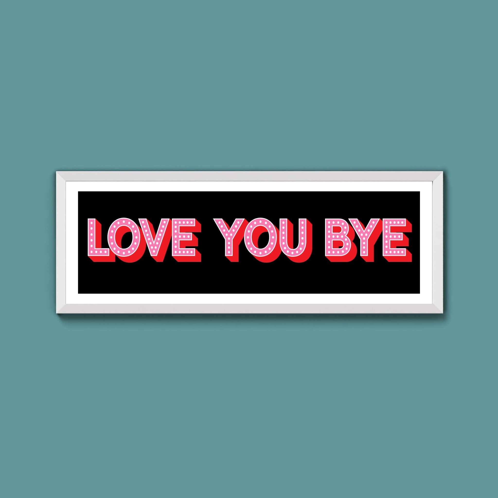Love You Bye Framed Print (New Style) - Above The Door