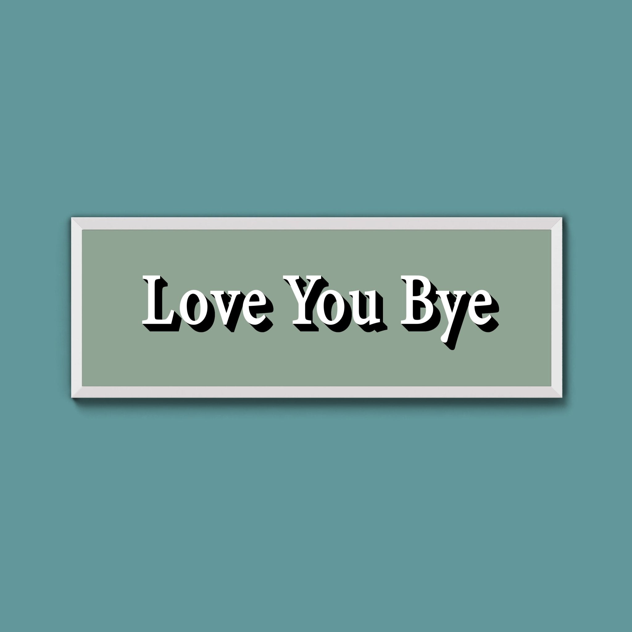 Love you bye Framed Print (New Style) - Above The Door