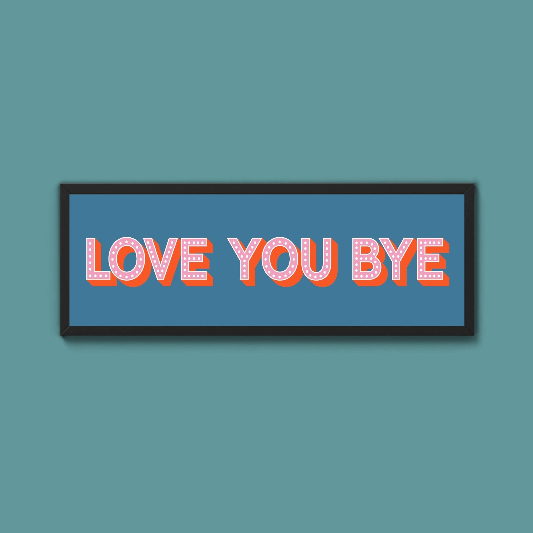 Love You Bye Framed Print (New Style) - Above The Door