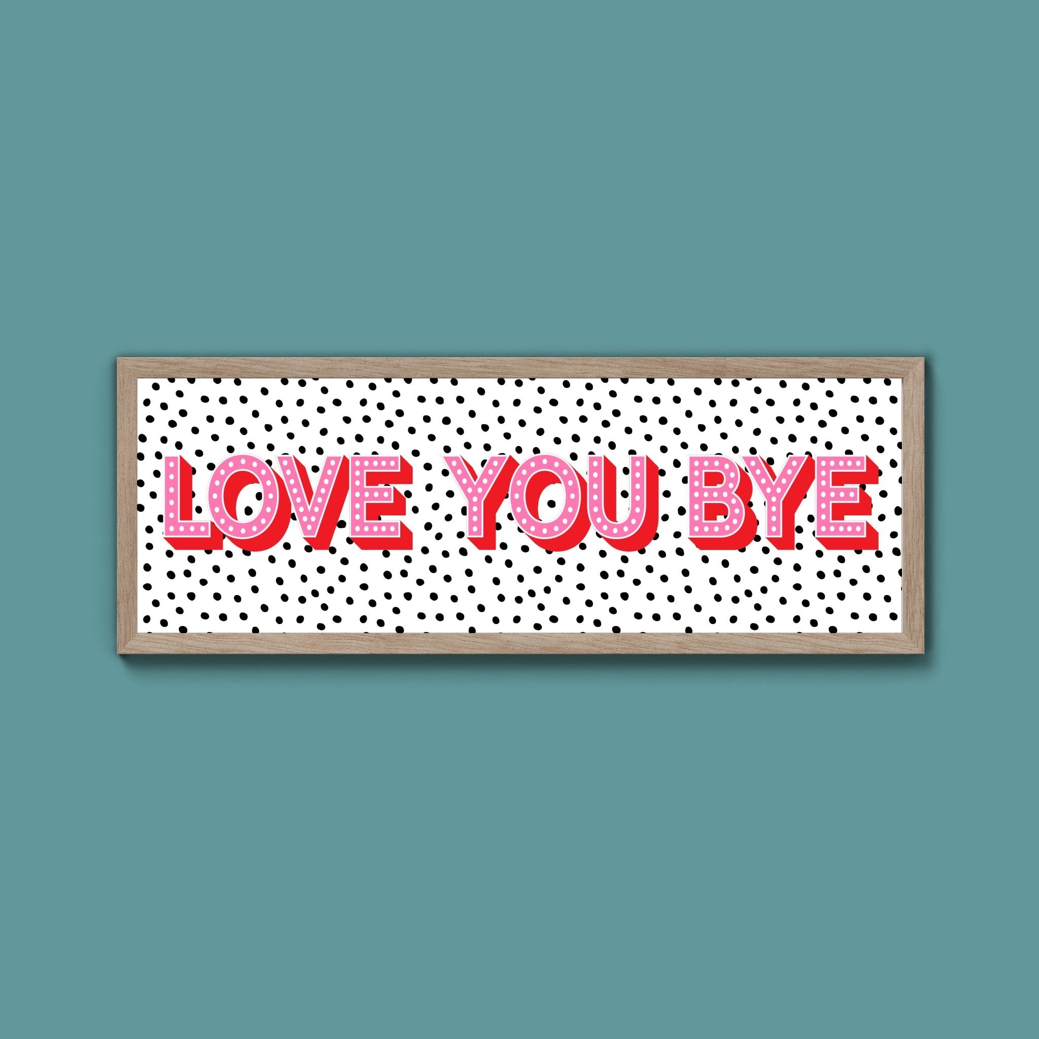 Love You Bye Framed Print (New Style) - Above The Door