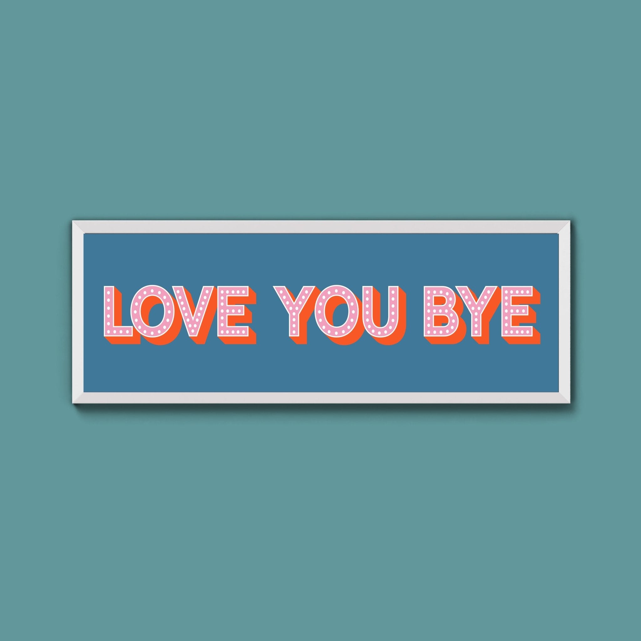 Love You Bye Framed Print (New Style) - Above The Door
