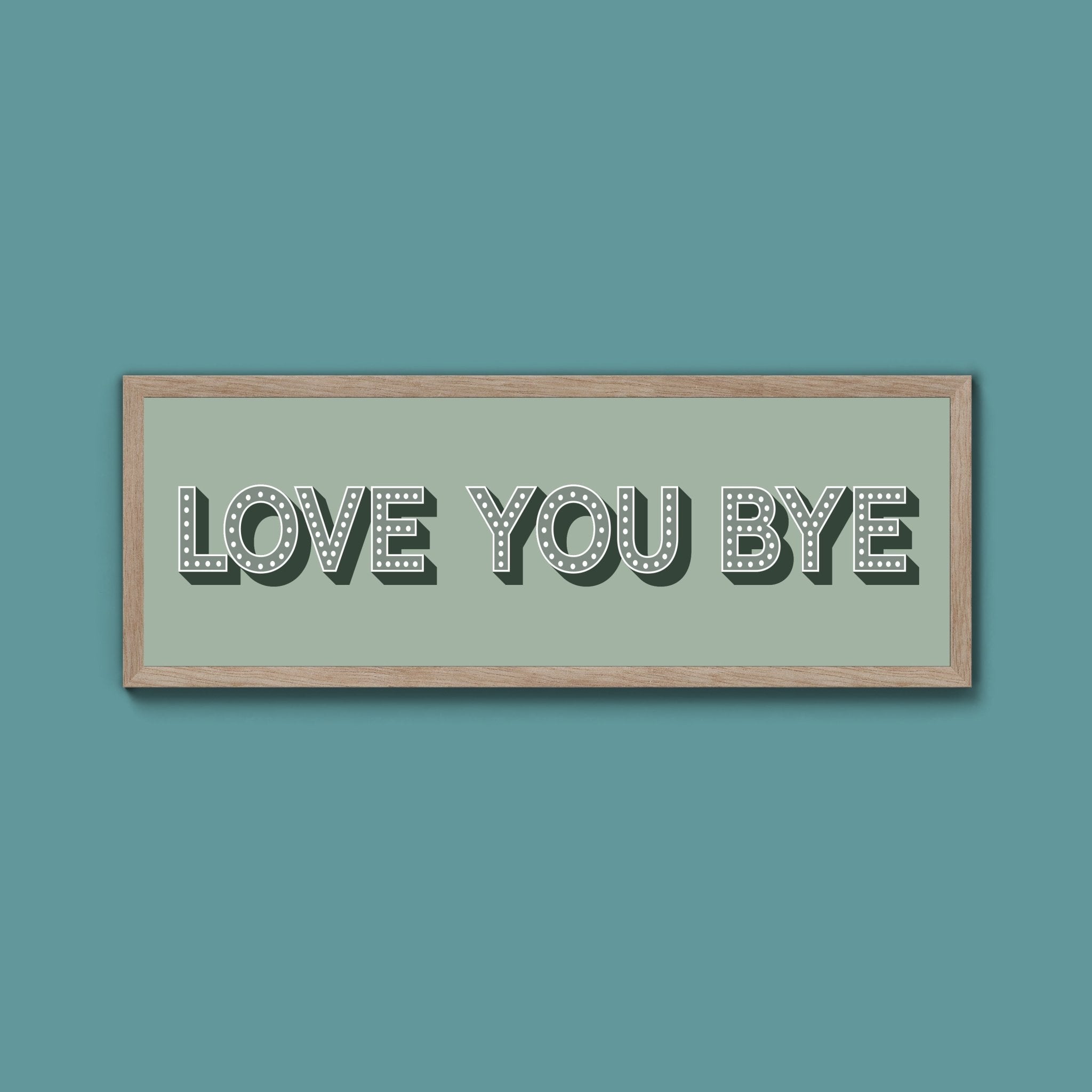 Love You Bye Framed Print (New Style) - Above The Door