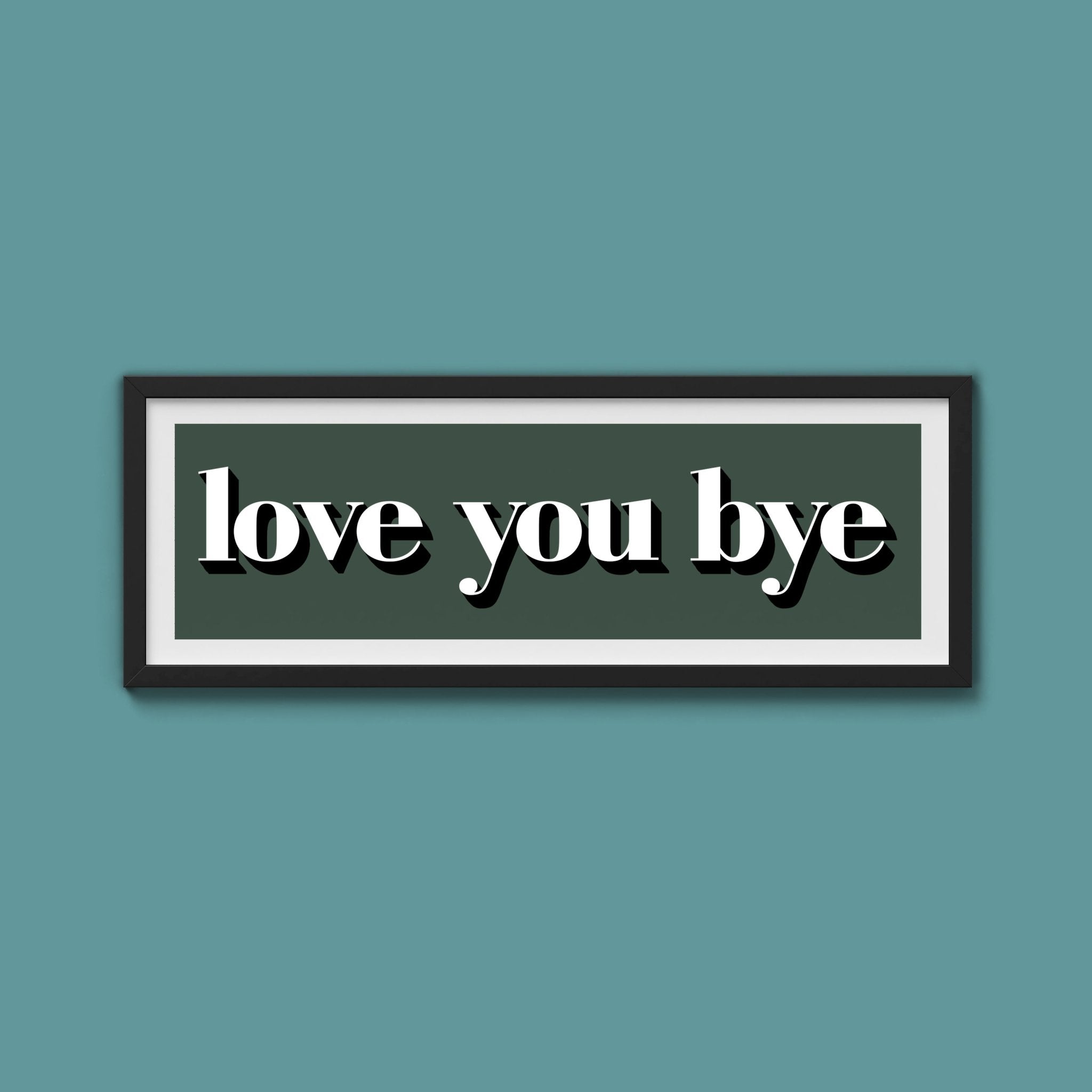 Love You Bye Print - Above The Door